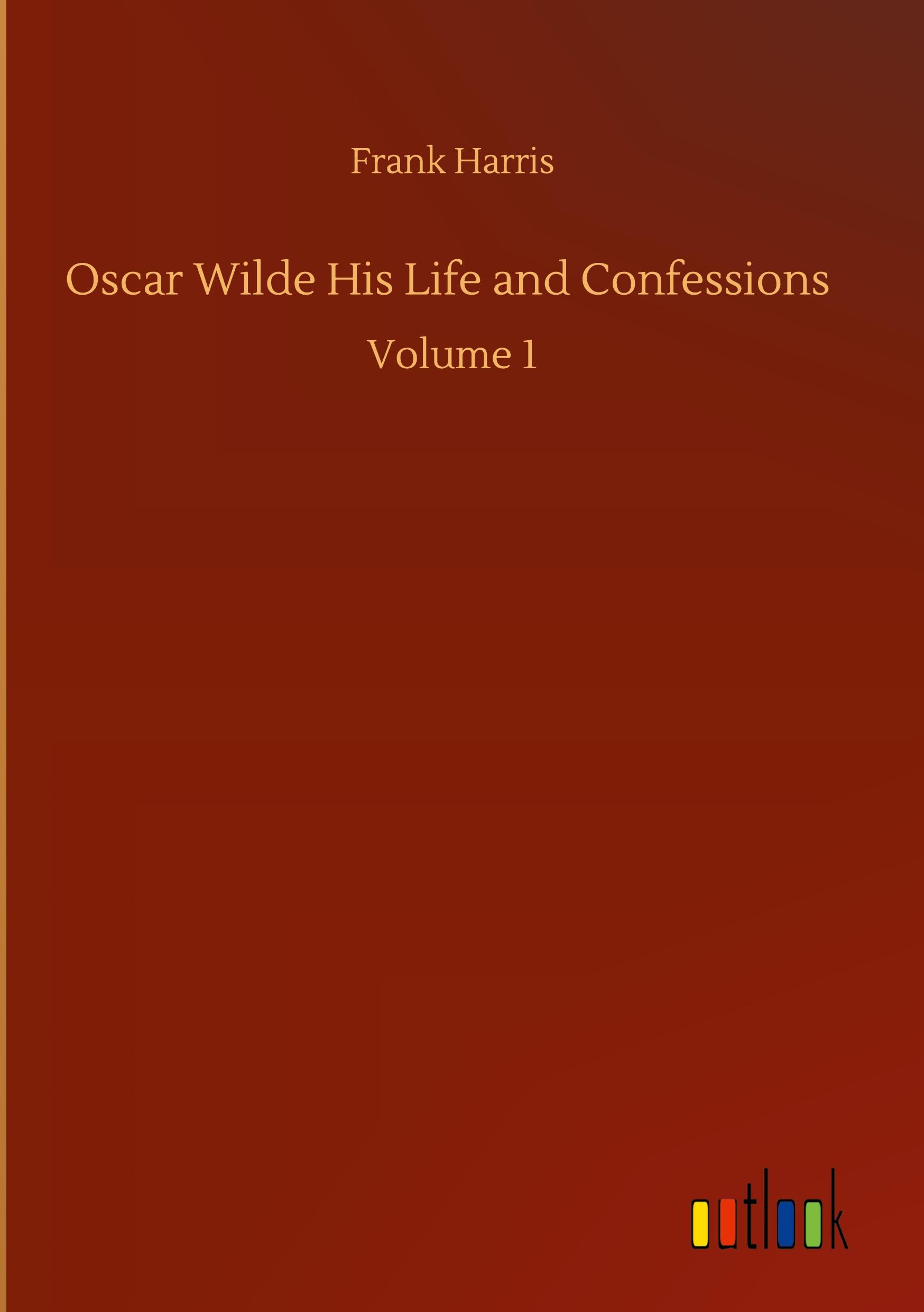 Oscar Wilde His Life and Confessions