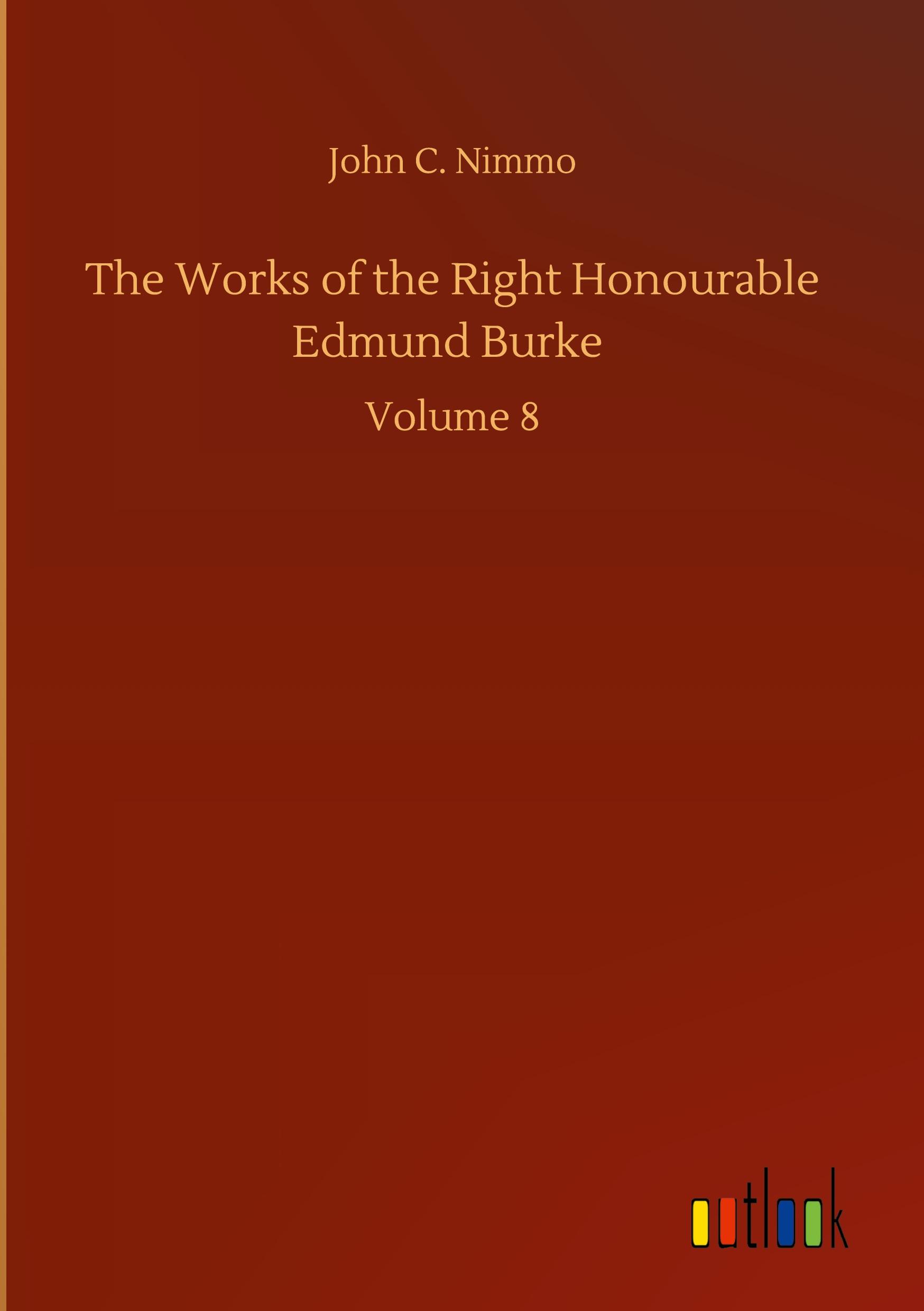 The Works of the Right Honourable Edmund Burke