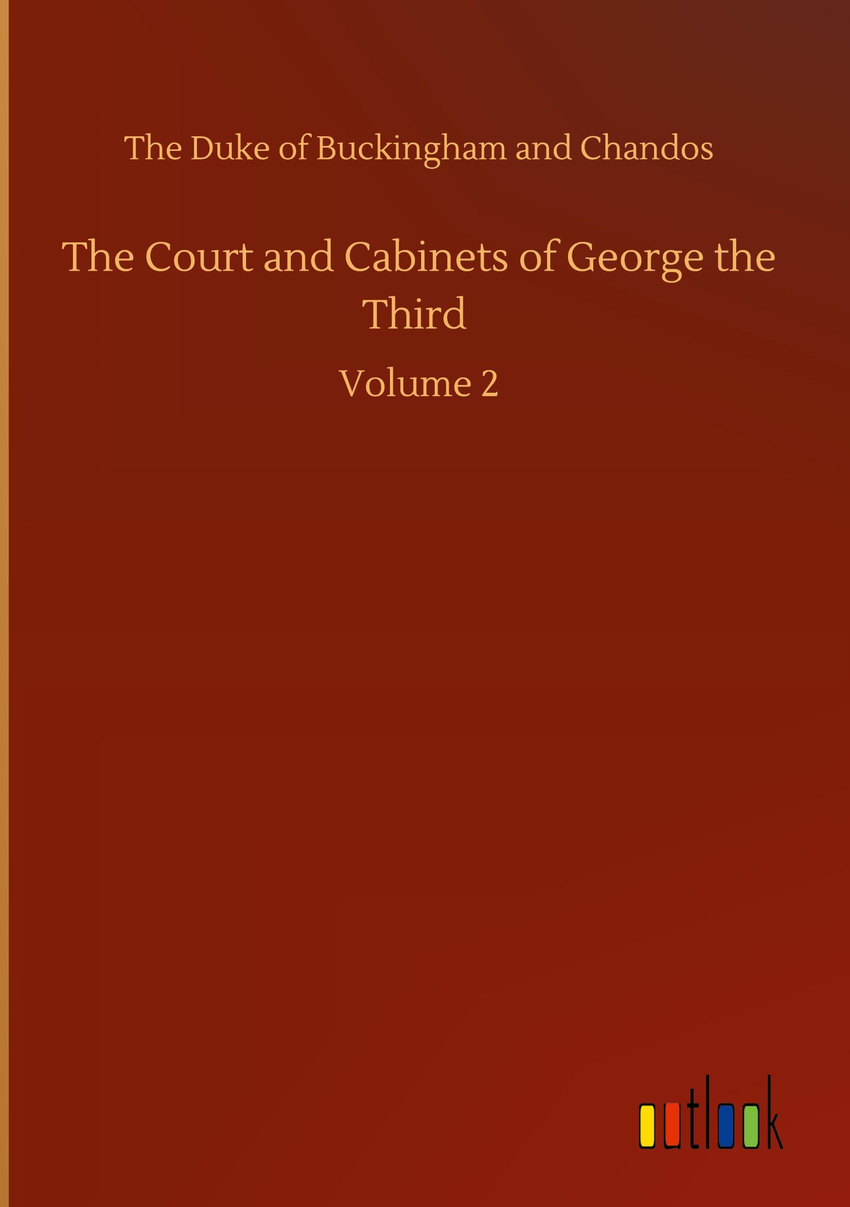 The Court and Cabinets of George the Third