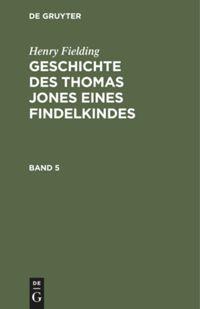 Henry Fielding: Geschichte des Thomas Jones eines Findelkindes. Band 5