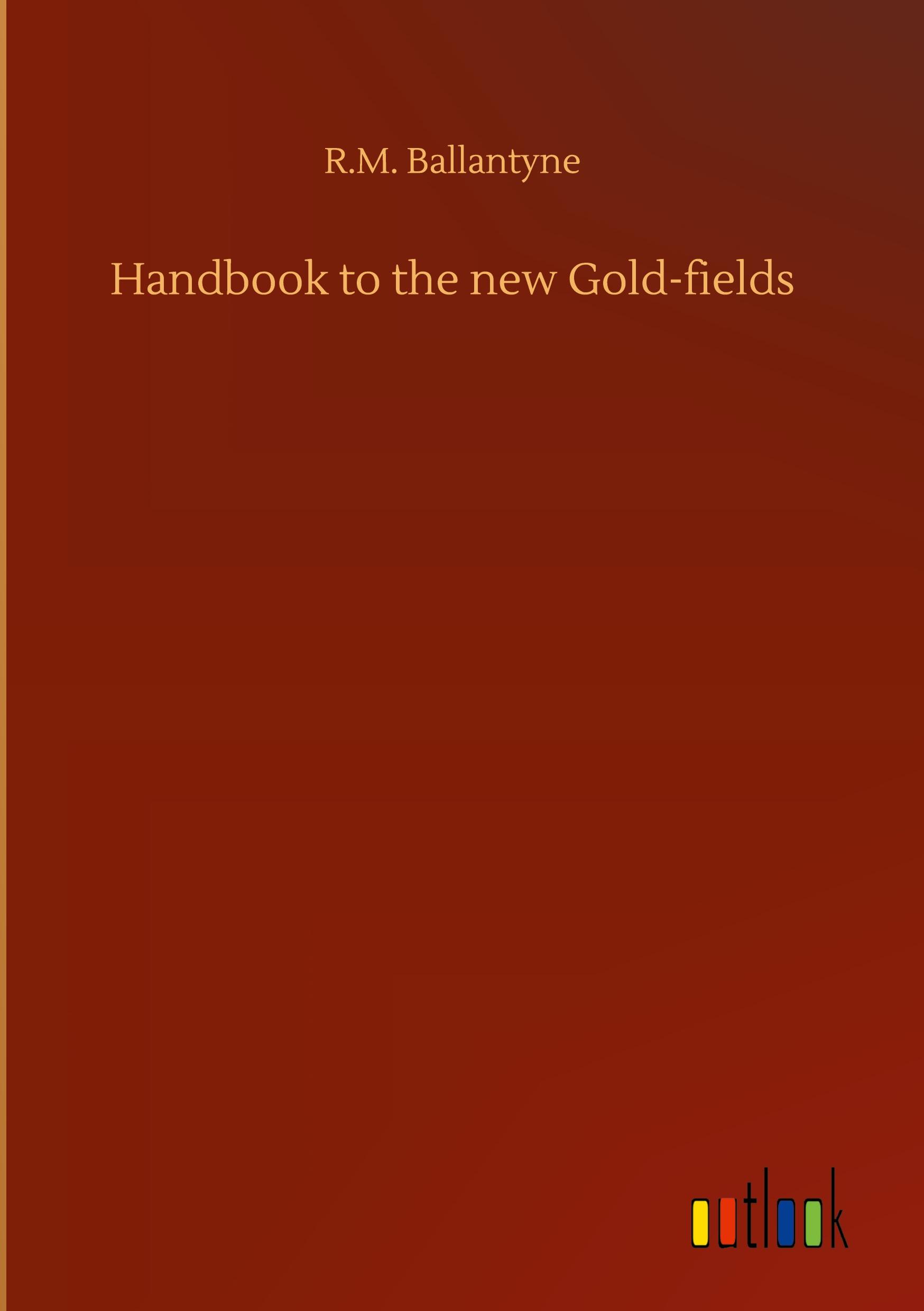 Handbook to the new Gold-fields