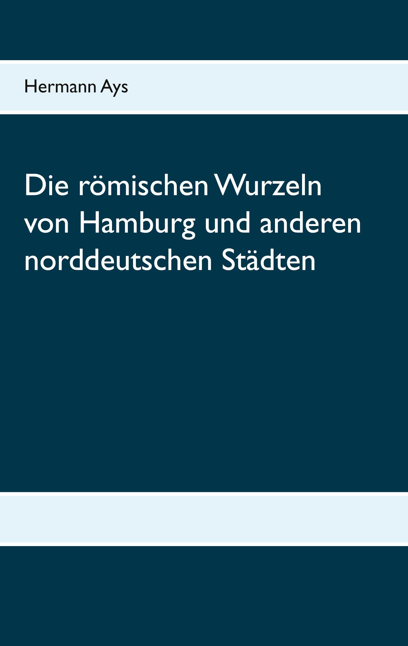 Die römischen Wurzeln von Hamburg und anderen norddeutschen Städten