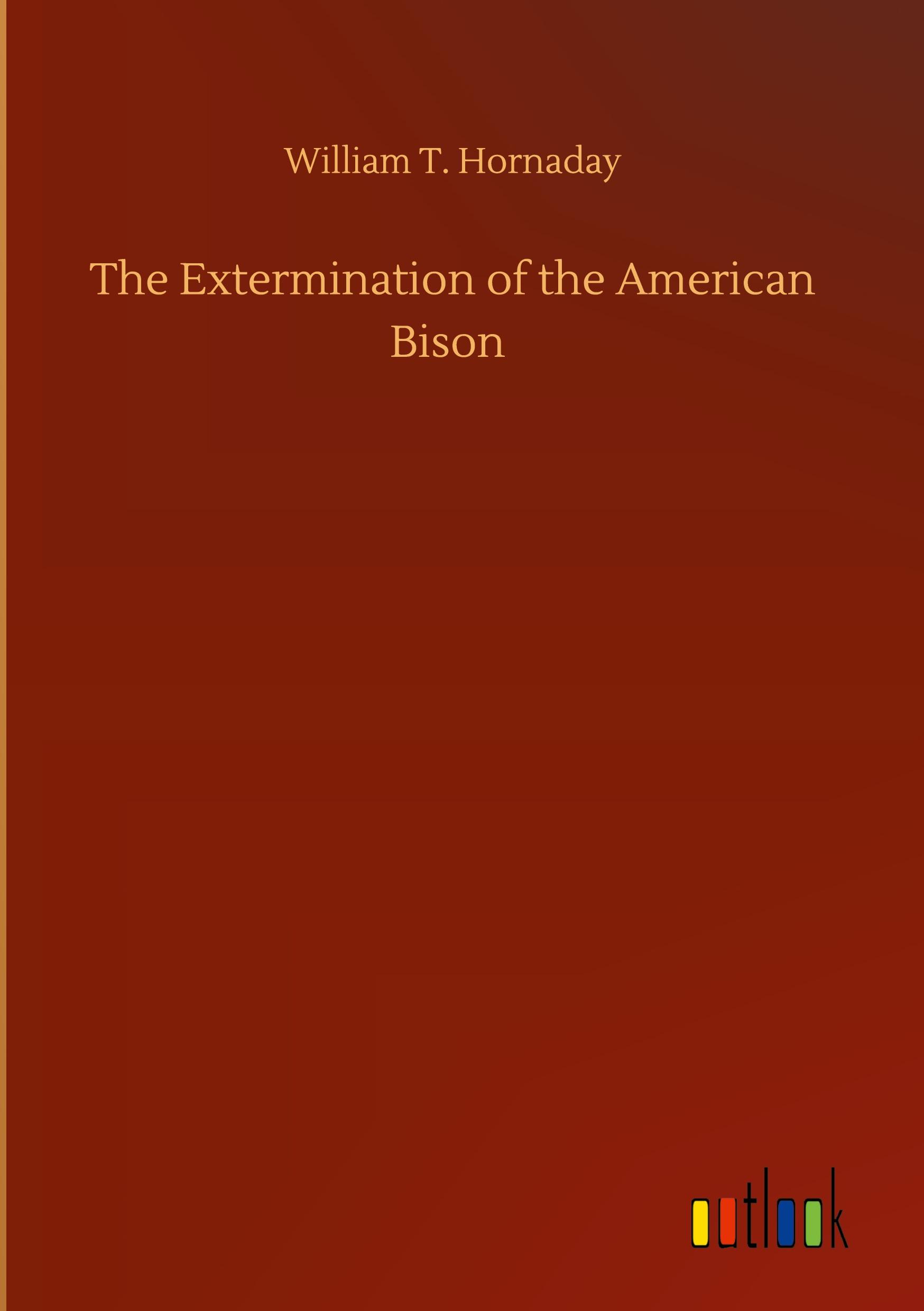 The Extermination of the American Bison