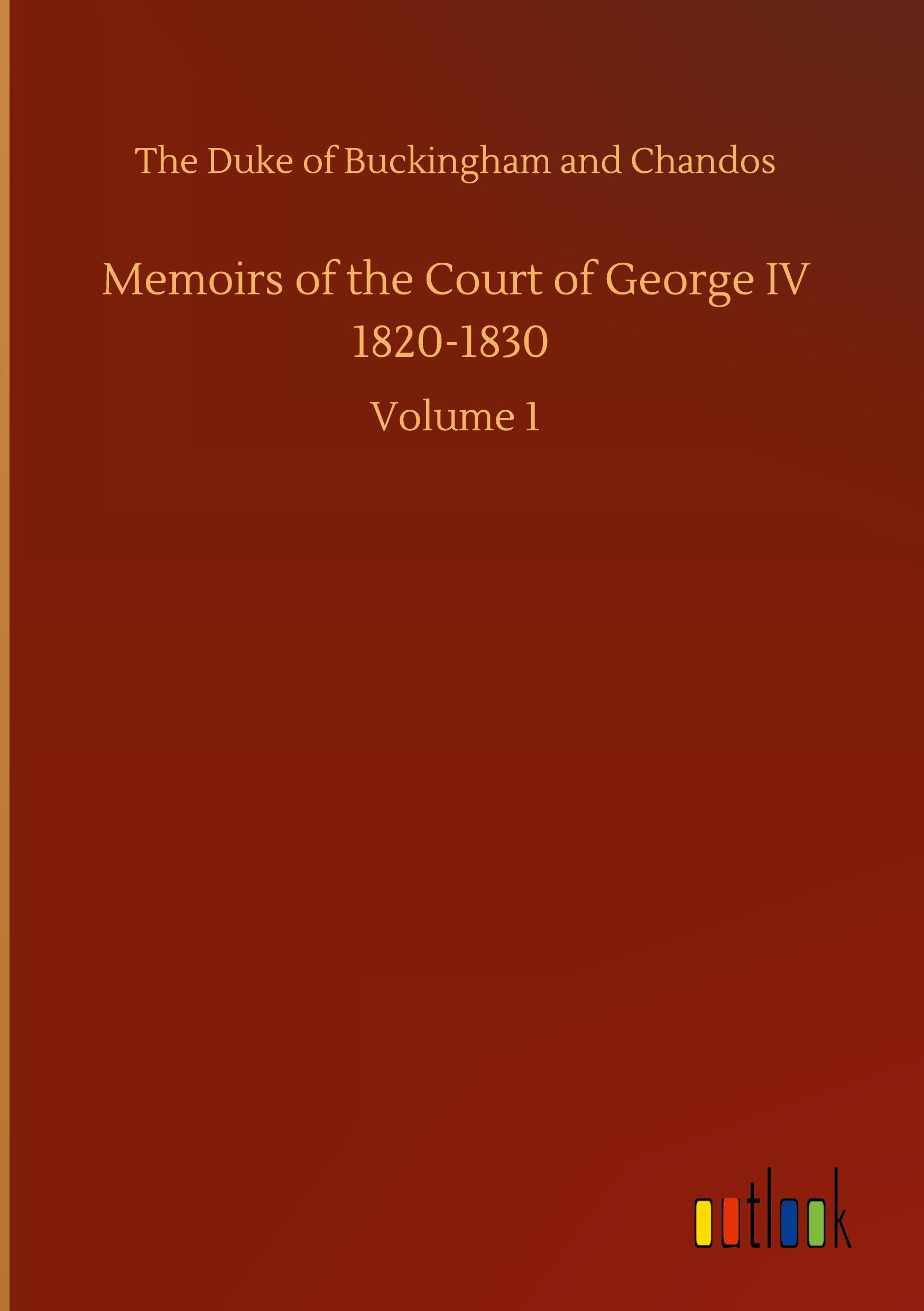 Memoirs of the Court of George IV 1820-1830