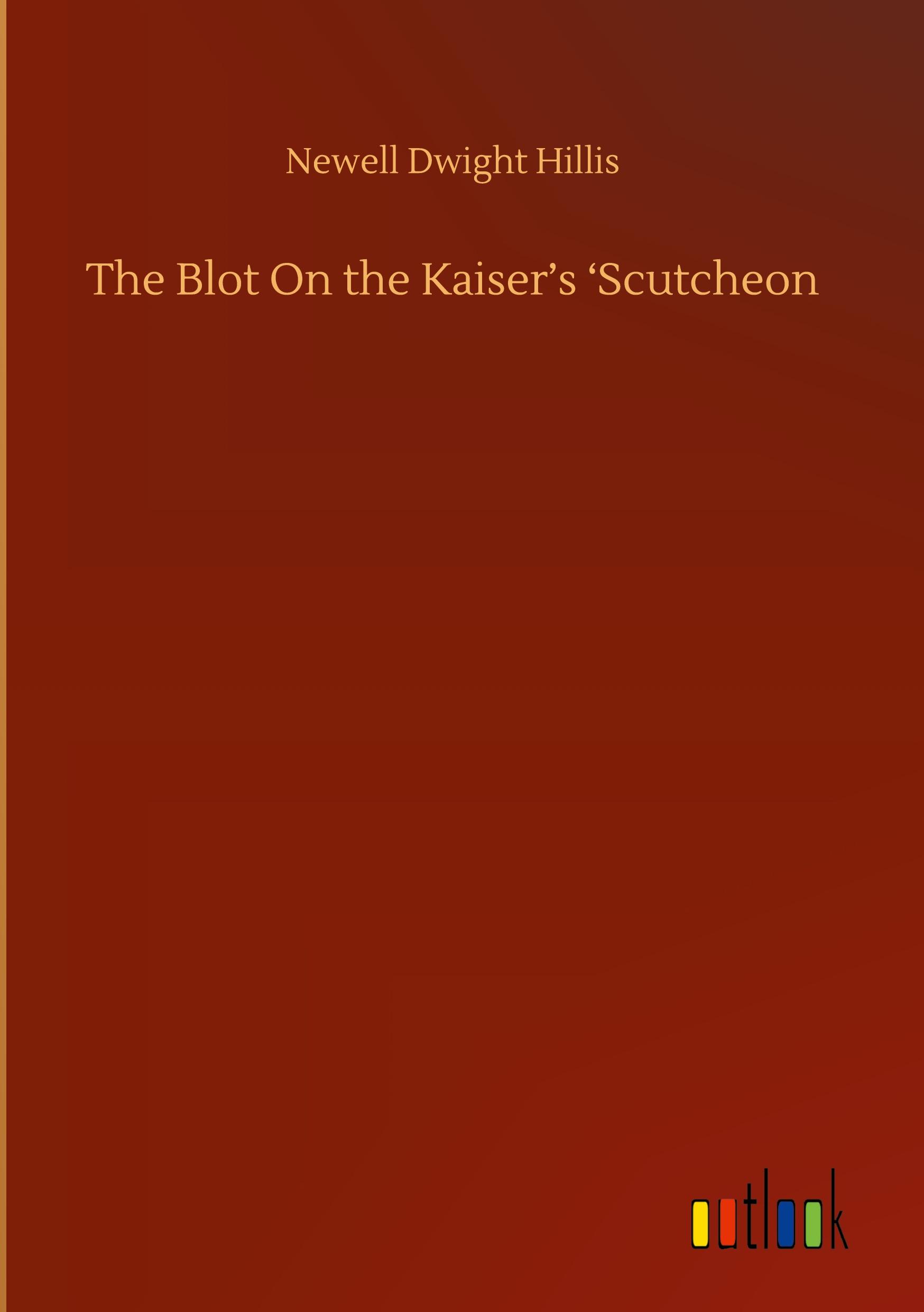 The Blot On the Kaiser¿s ¿Scutcheon