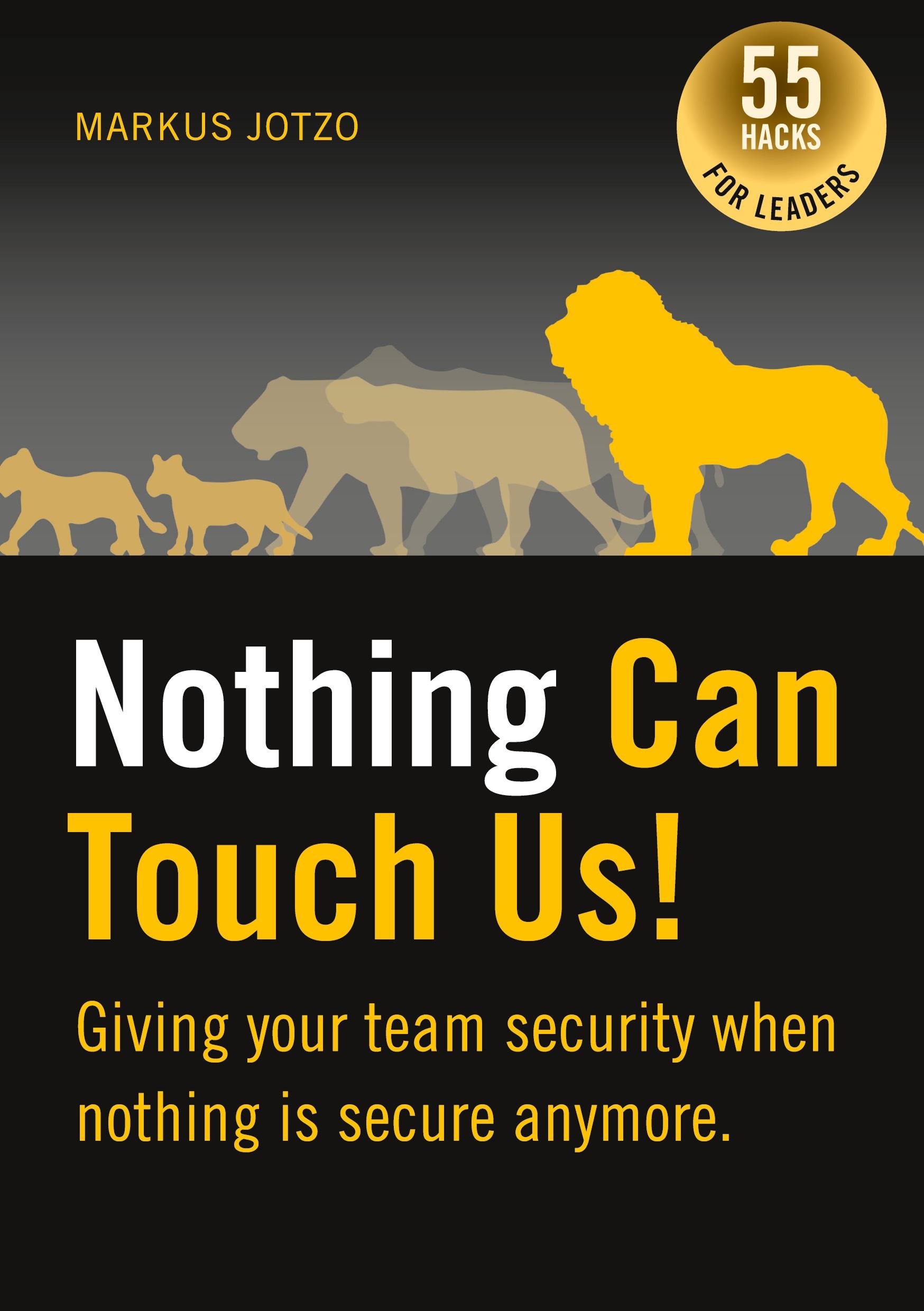 Nothing can touch us! Giving your team security when nothing is secure anymore.