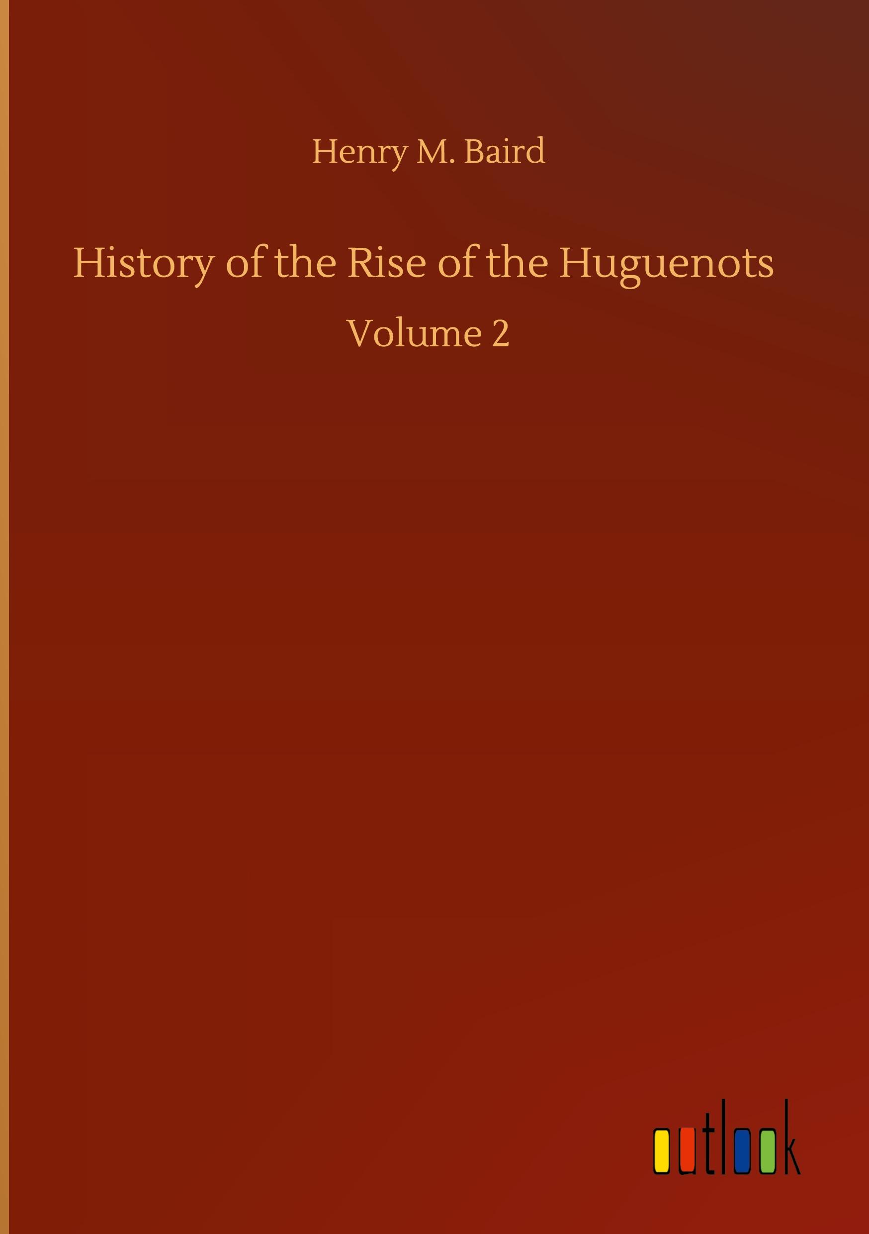 History of the Rise of the Huguenots