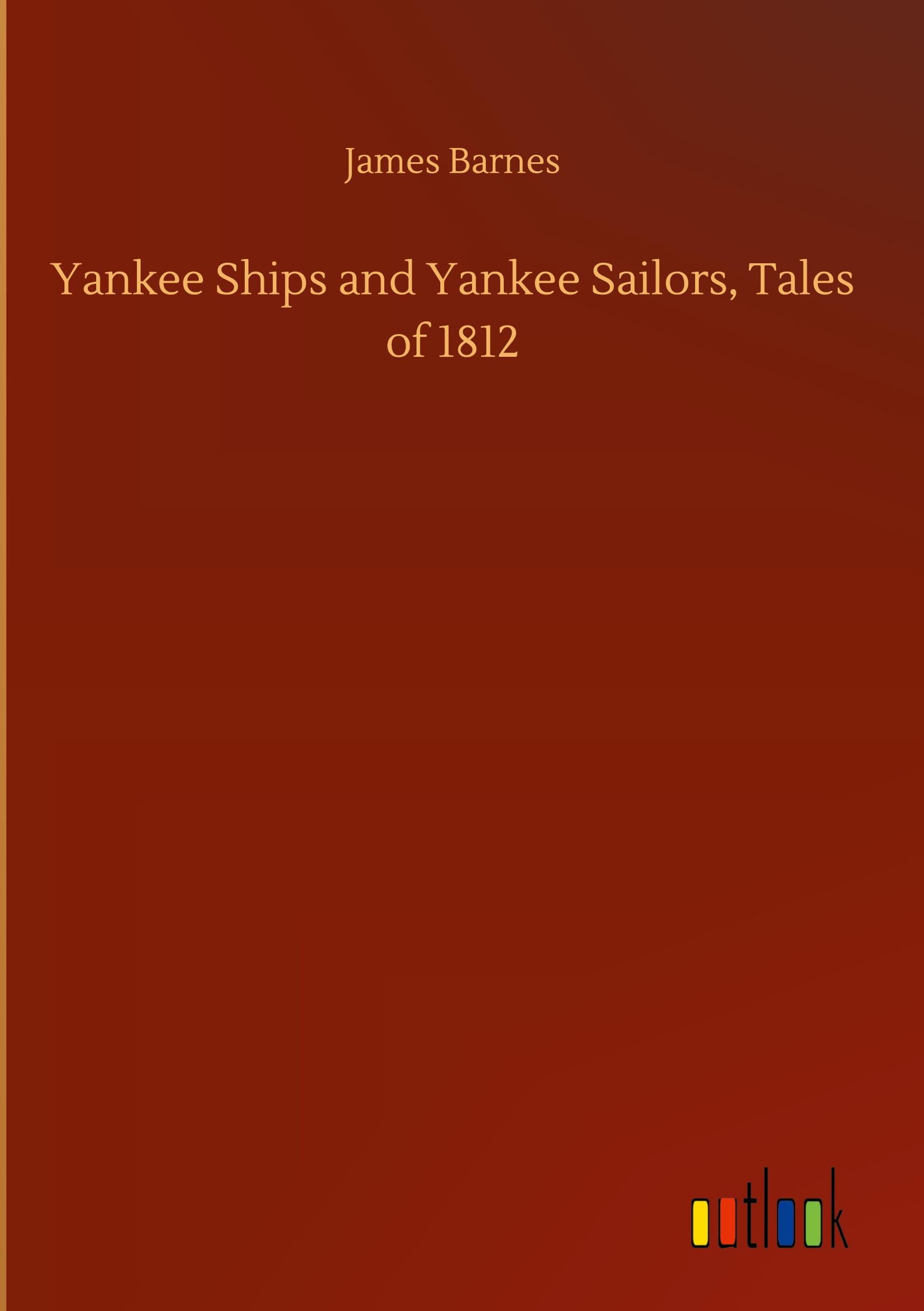 Yankee Ships and Yankee Sailors, Tales of 1812