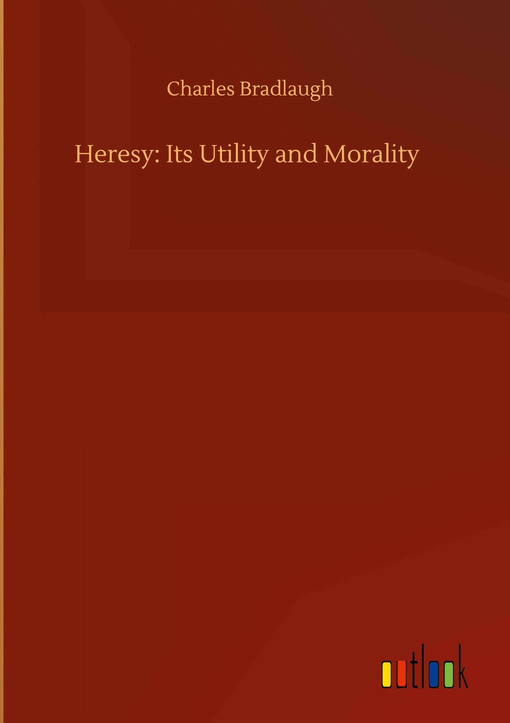 Heresy: Its Utility and Morality