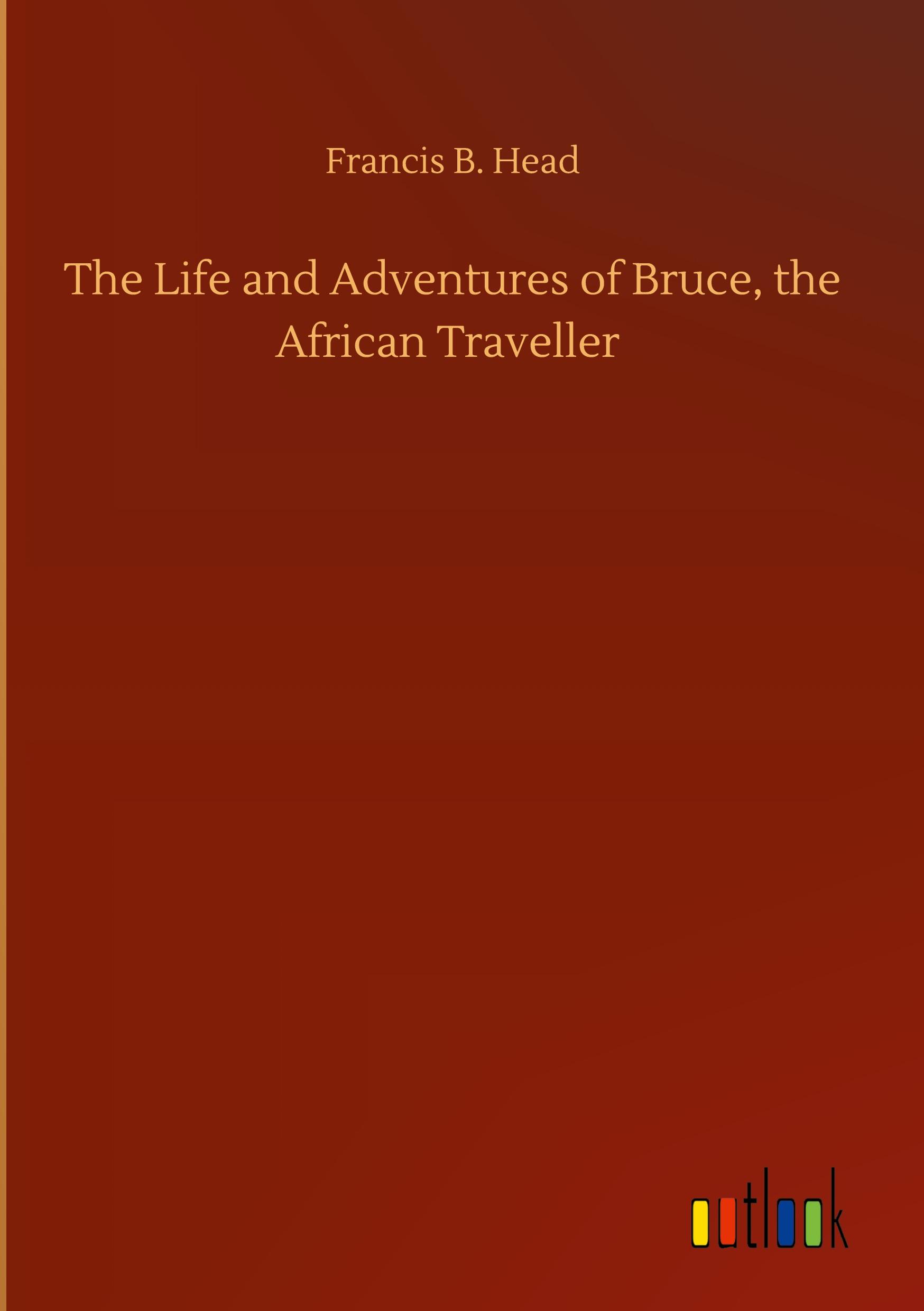 The Life and Adventures of Bruce, the African Traveller