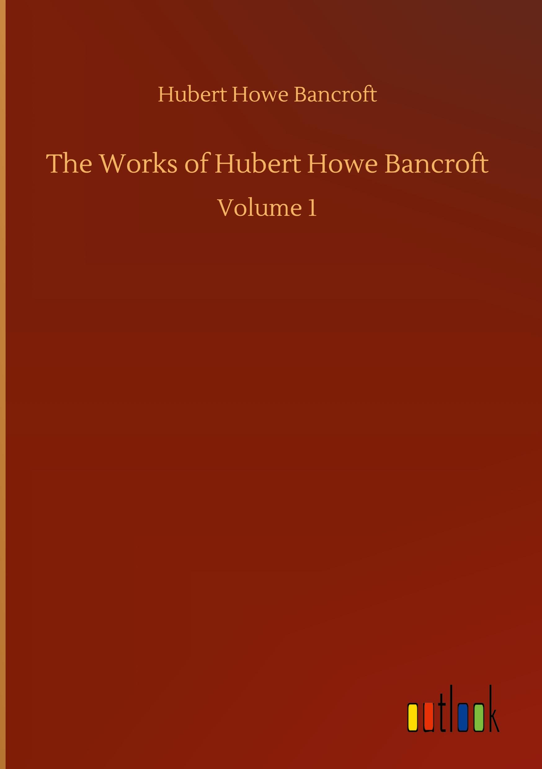 The Works of Hubert Howe Bancroft