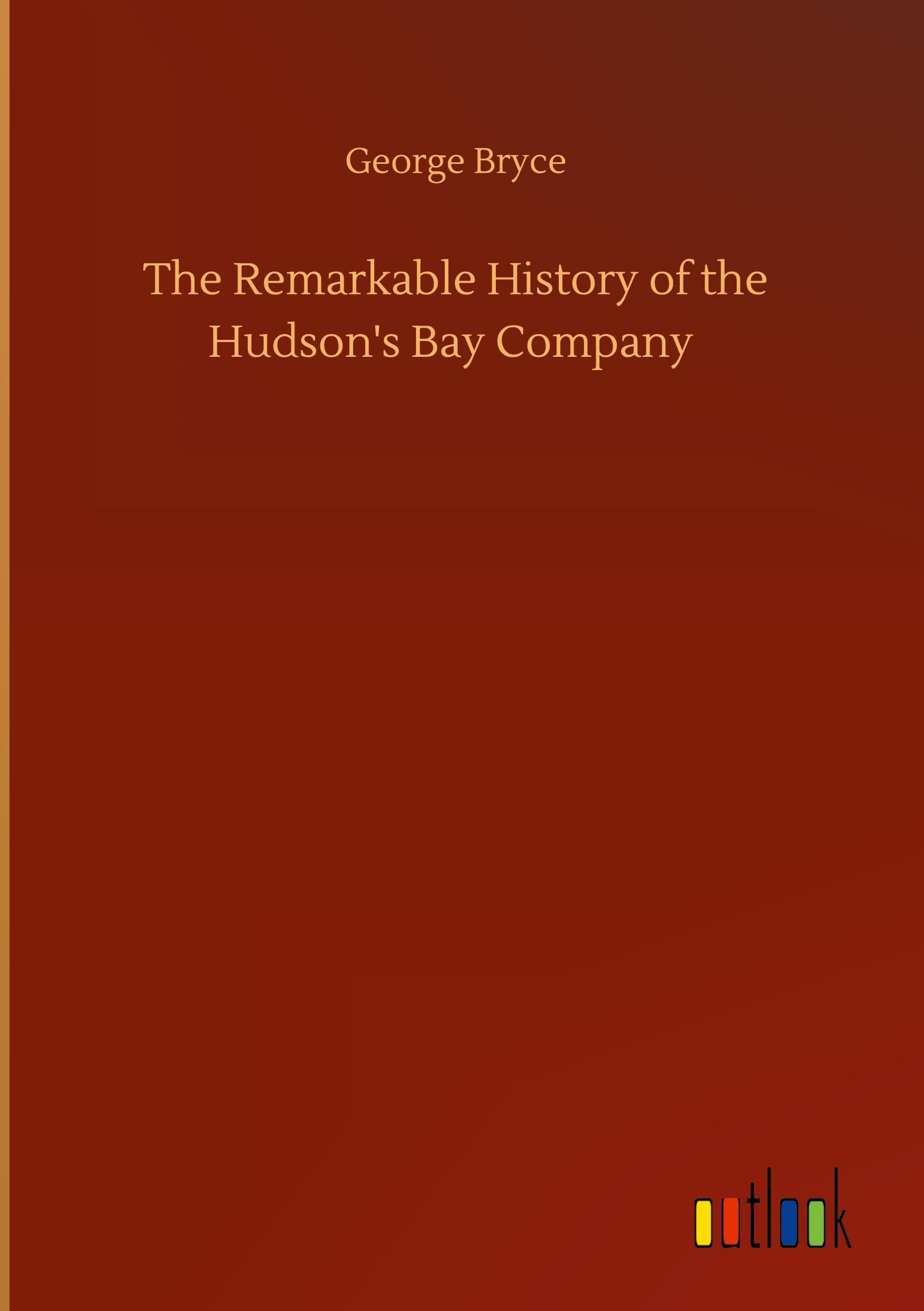 The Remarkable History of the Hudson's Bay Company