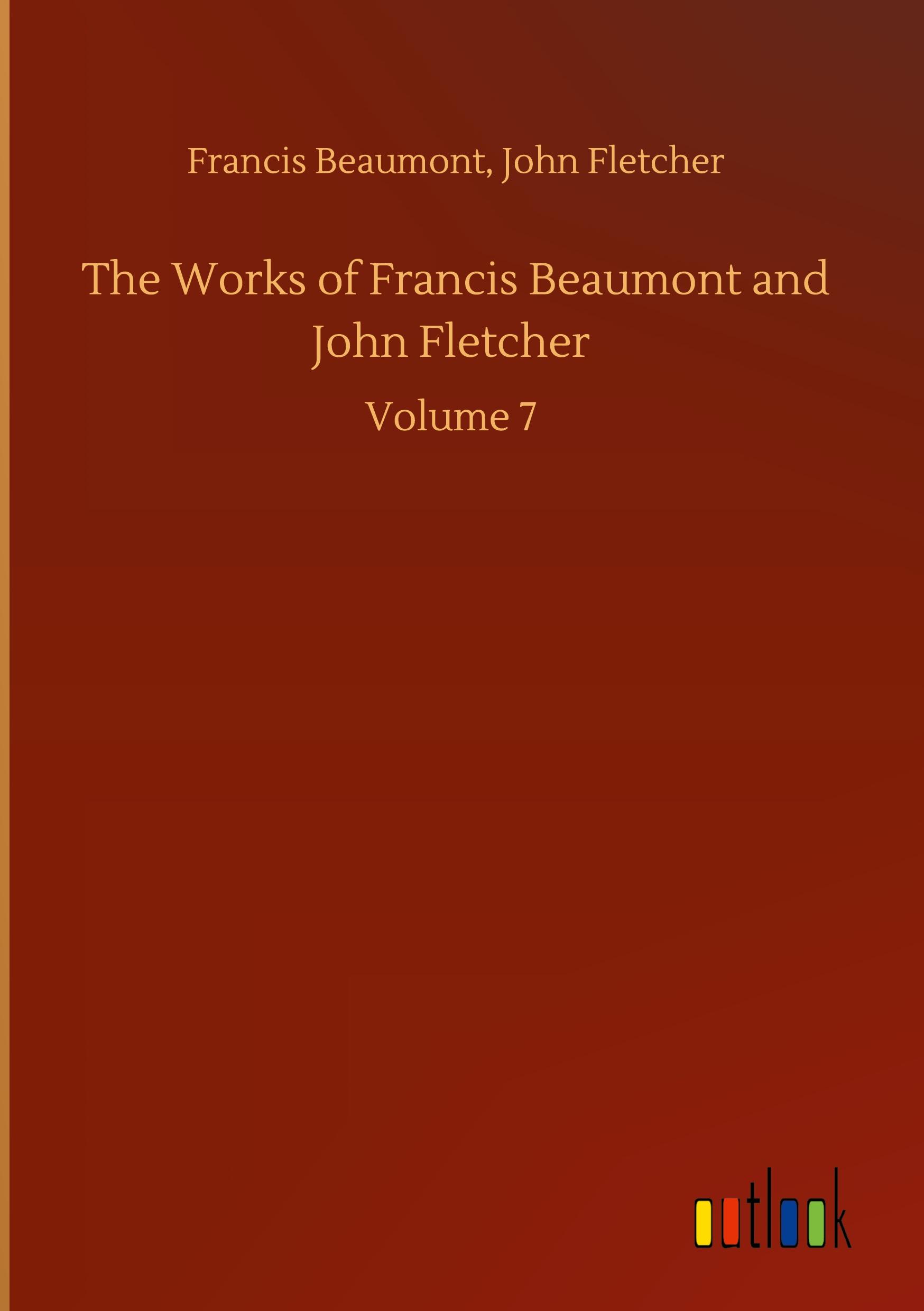 The Works of Francis Beaumont and John Fletcher