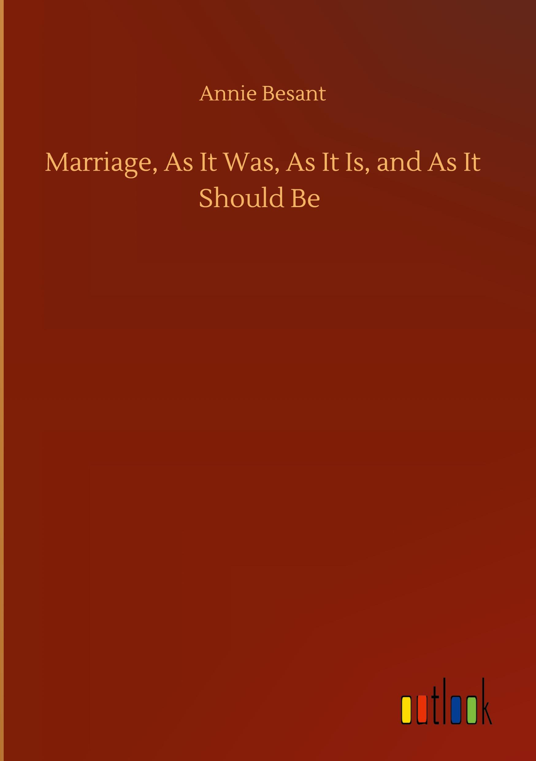 Marriage, As It Was, As It Is, and As It Should Be