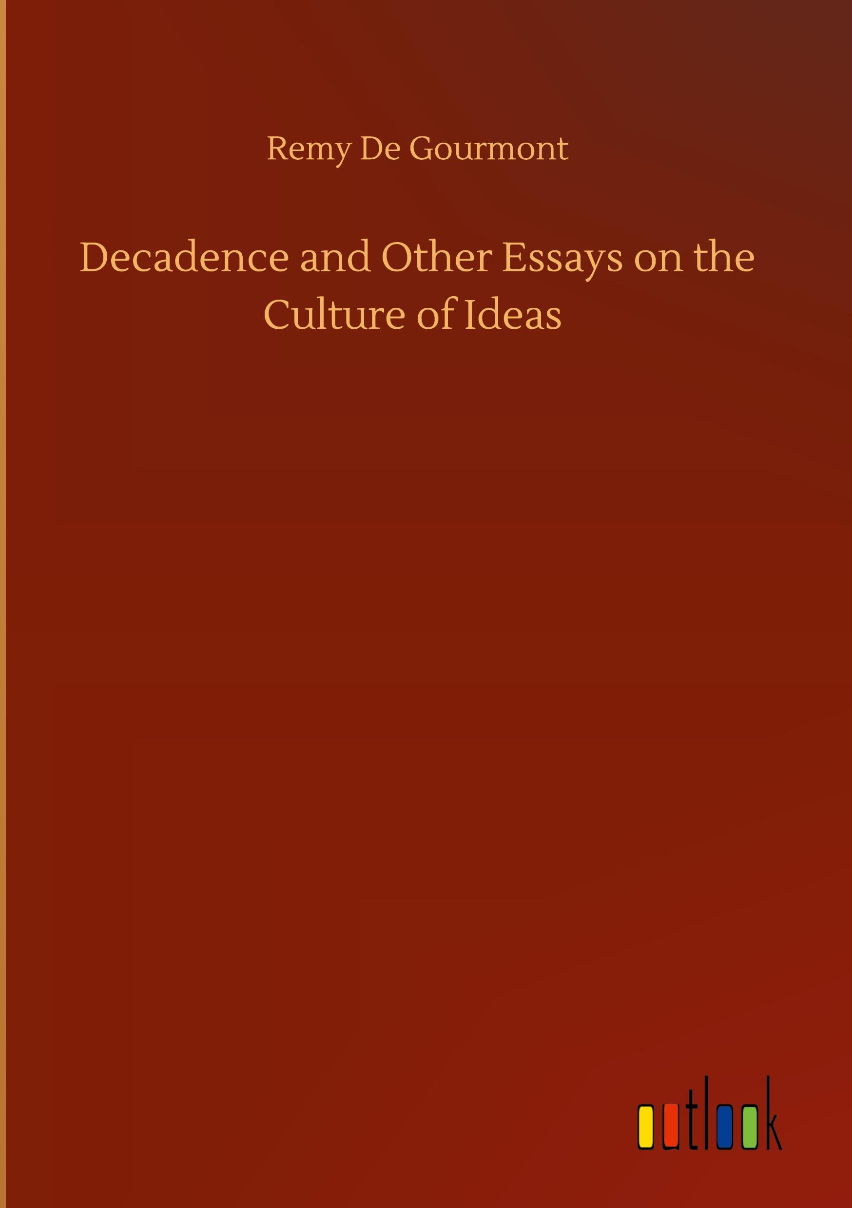 Decadence and Other Essays on the Culture of Ideas