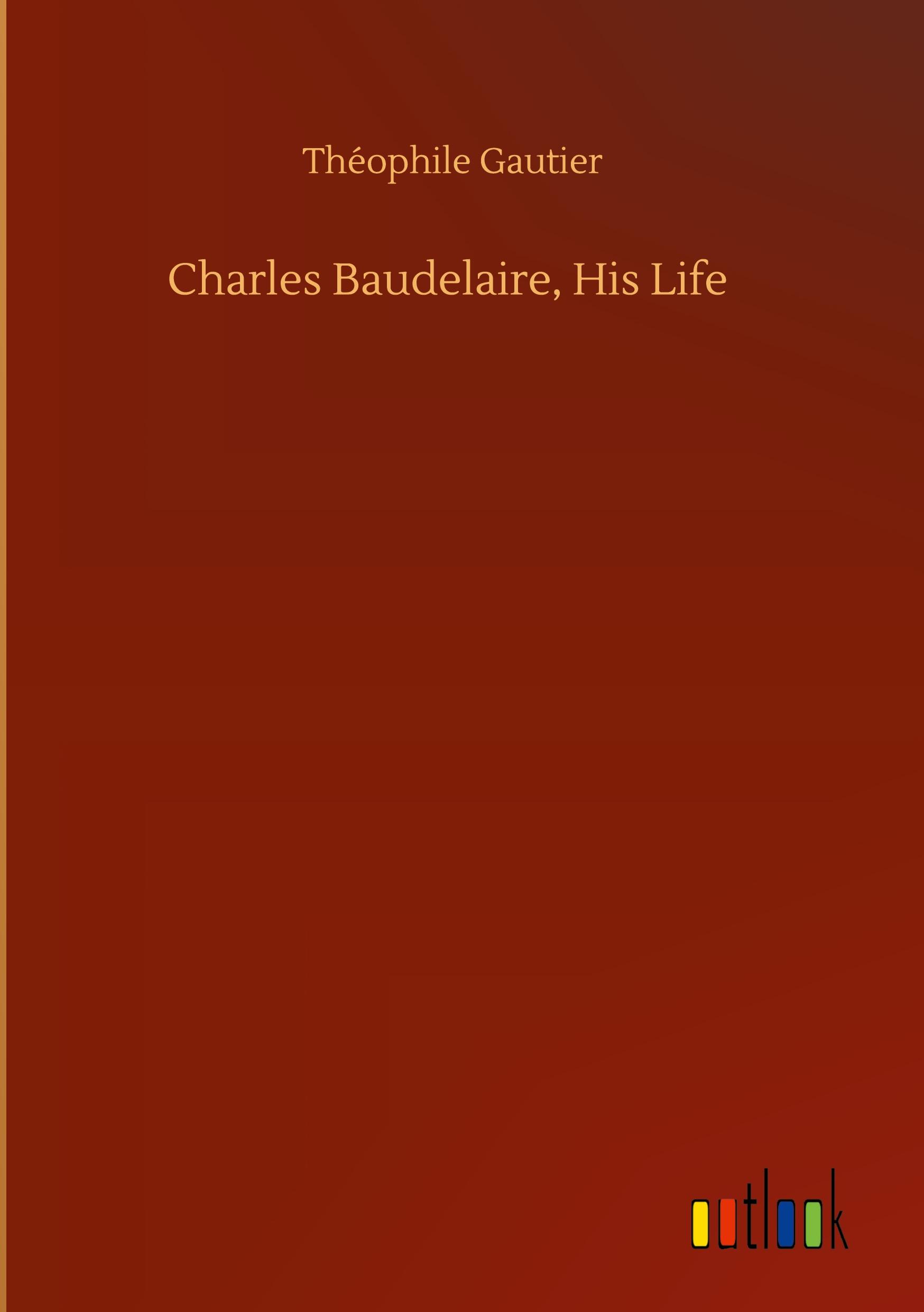 Charles Baudelaire, His Life