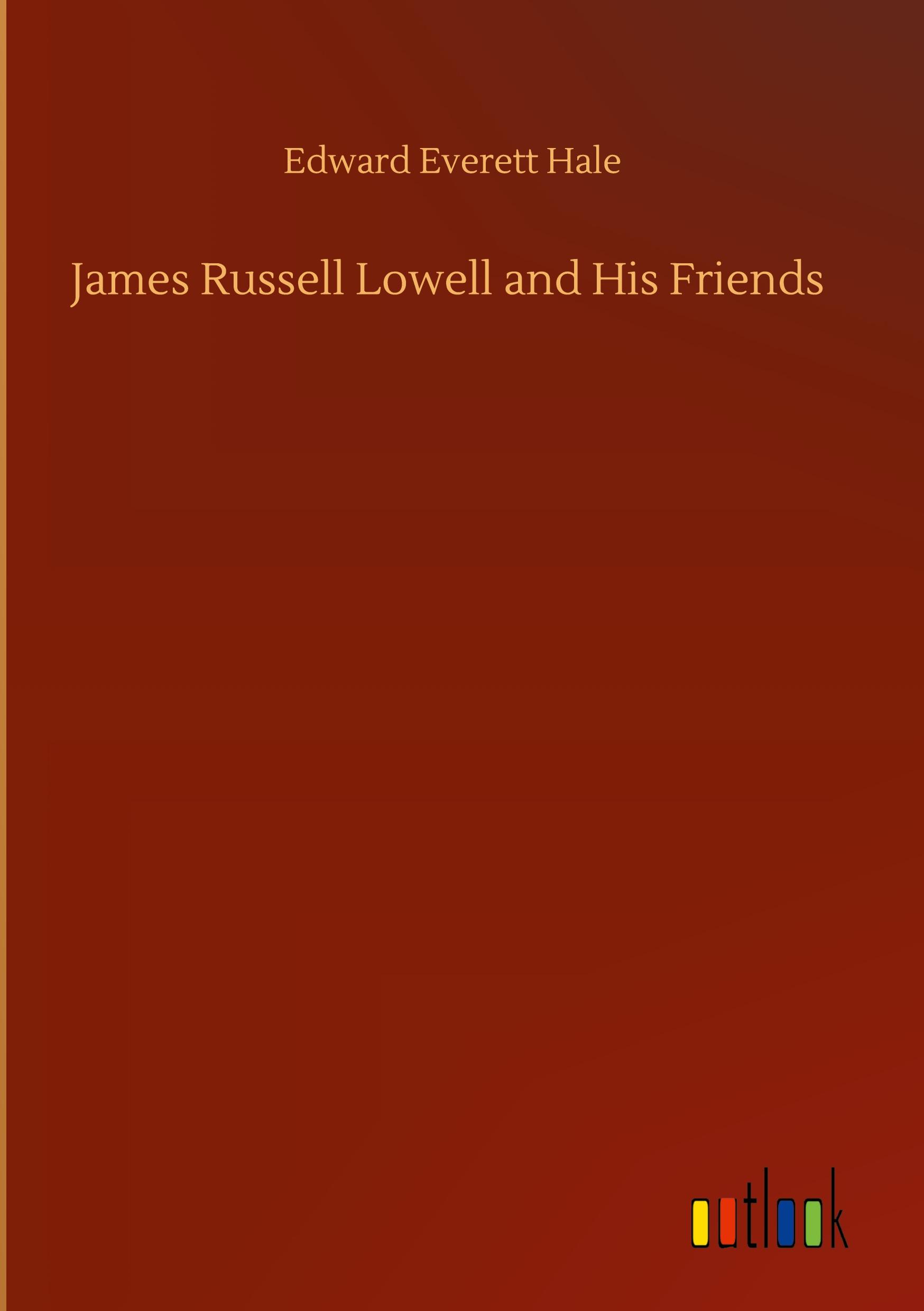 James Russell Lowell and His Friends