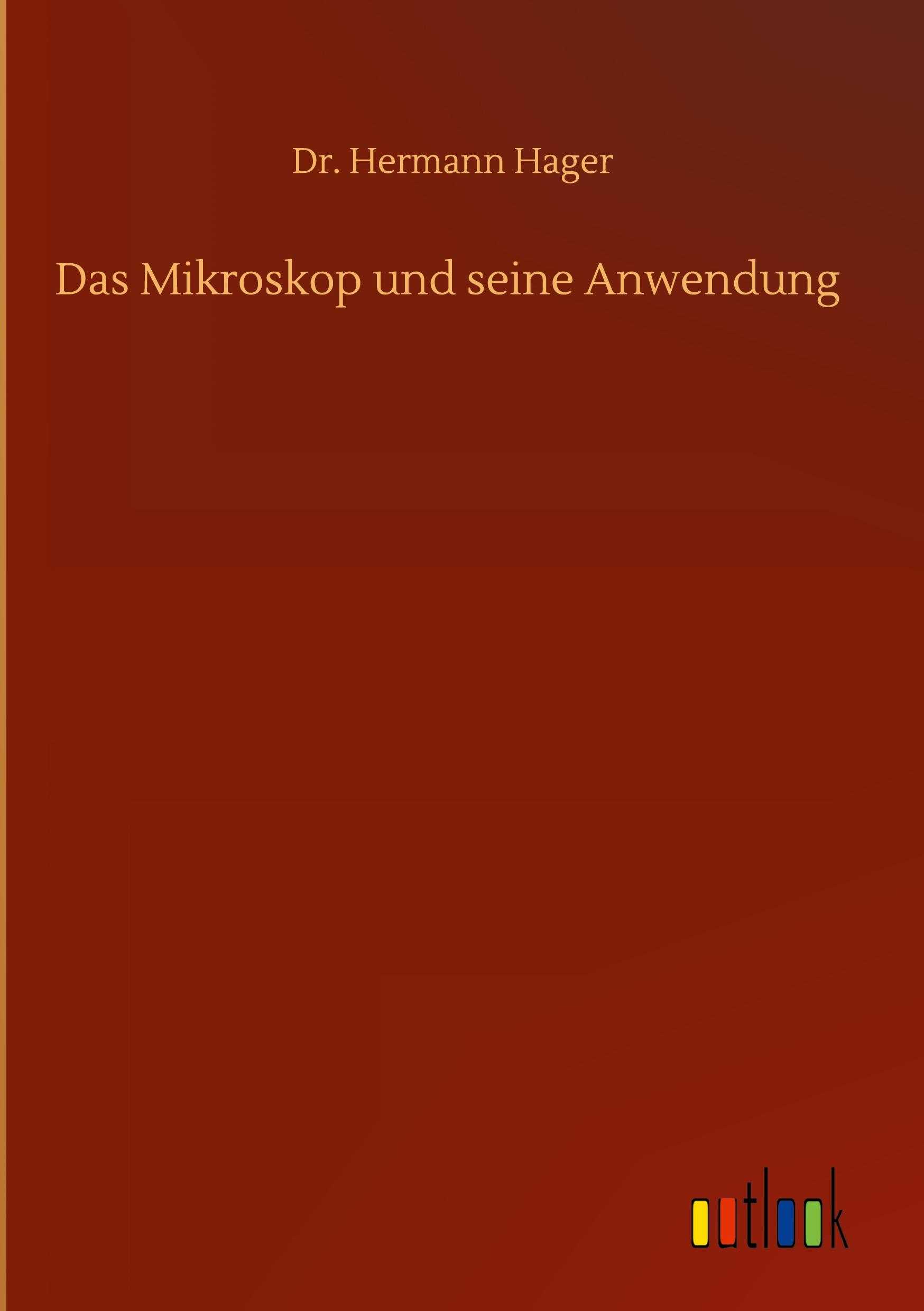 Das Mikroskop und seine Anwendung