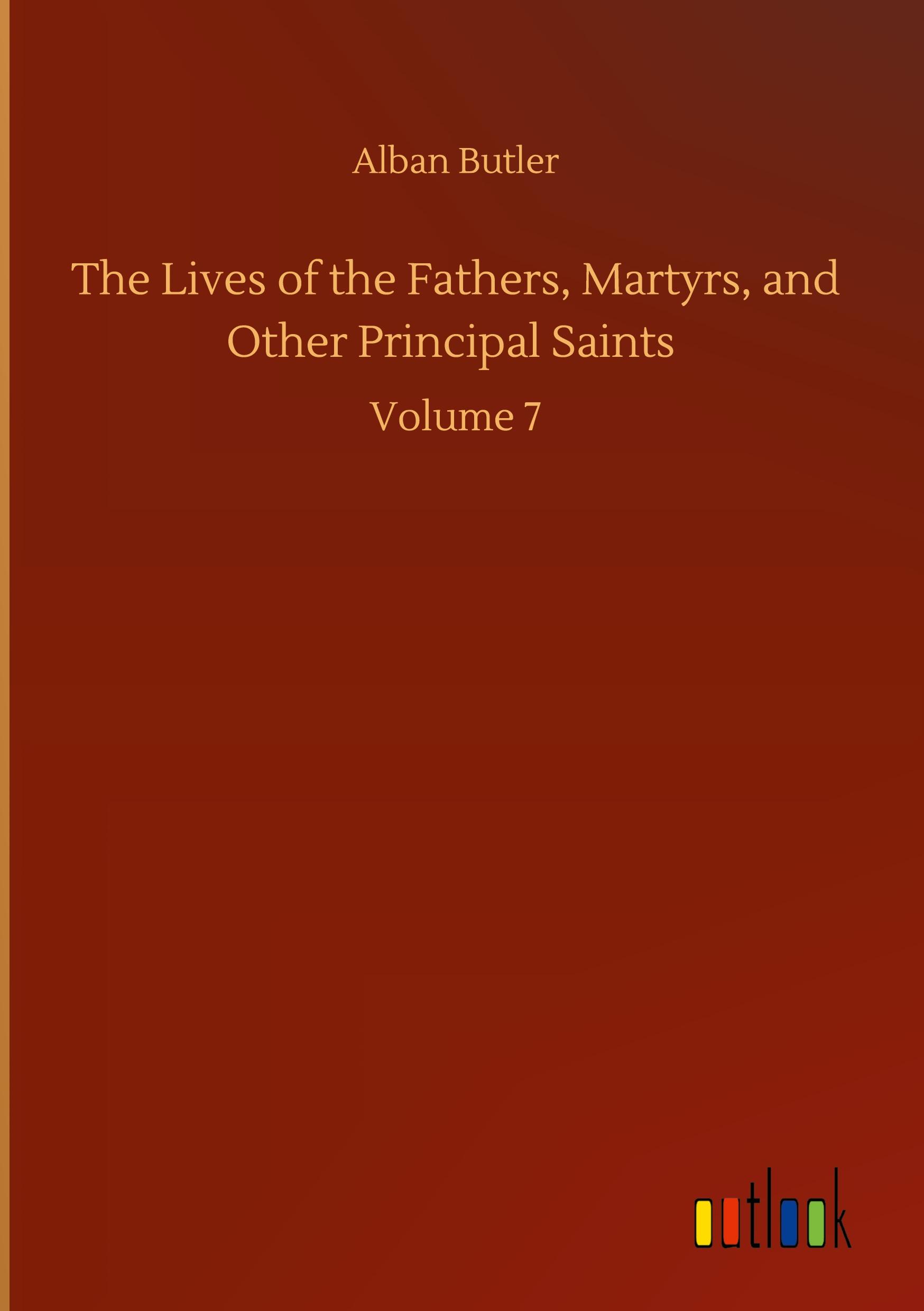 The Lives of the Fathers, Martyrs, and Other Principal Saints