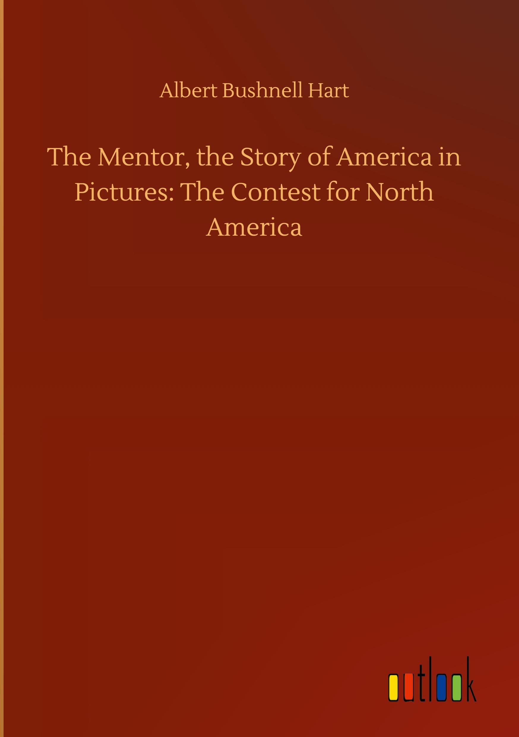 The Mentor, the Story of America in Pictures: The Contest for North America