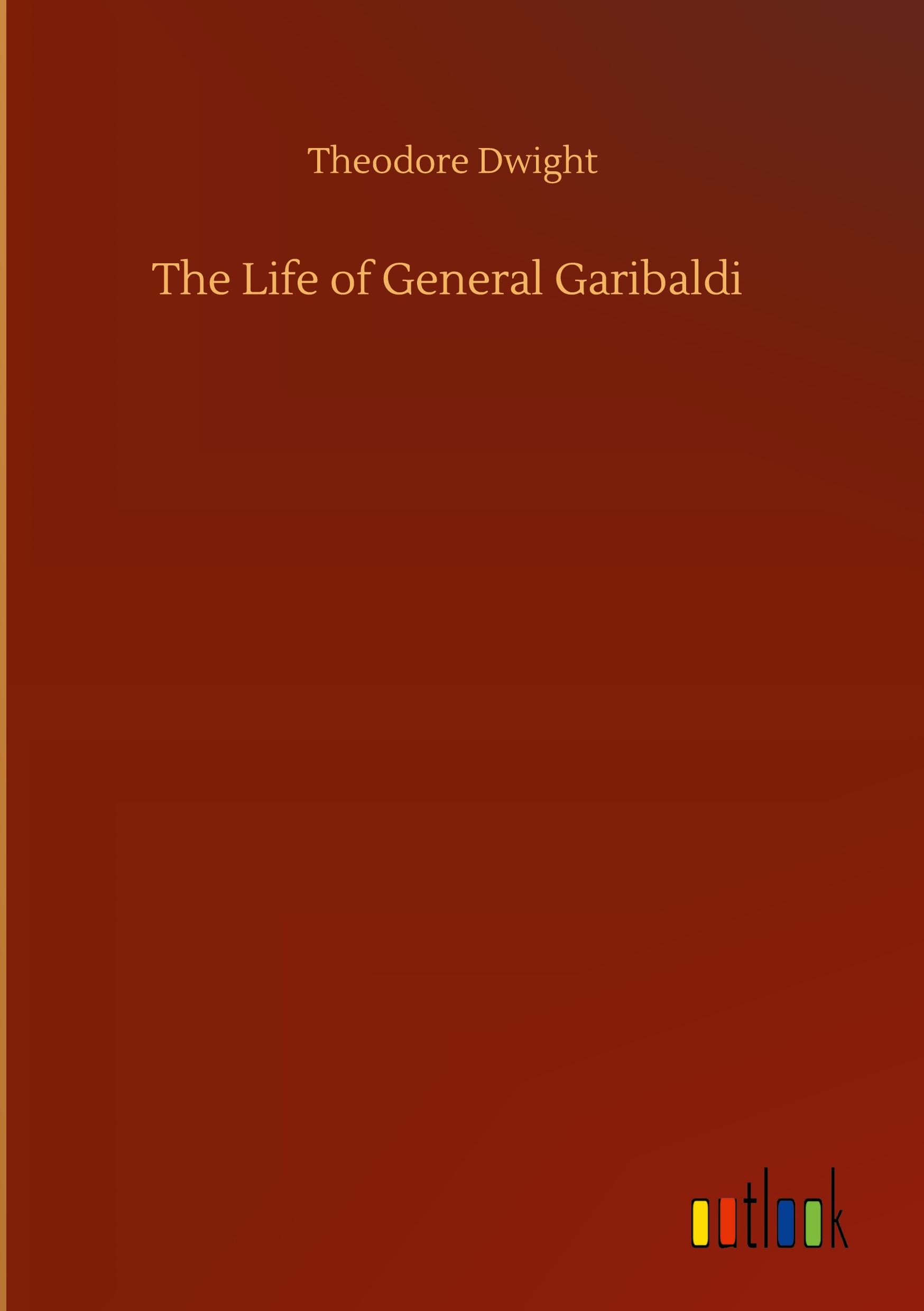 The Life of General Garibaldi