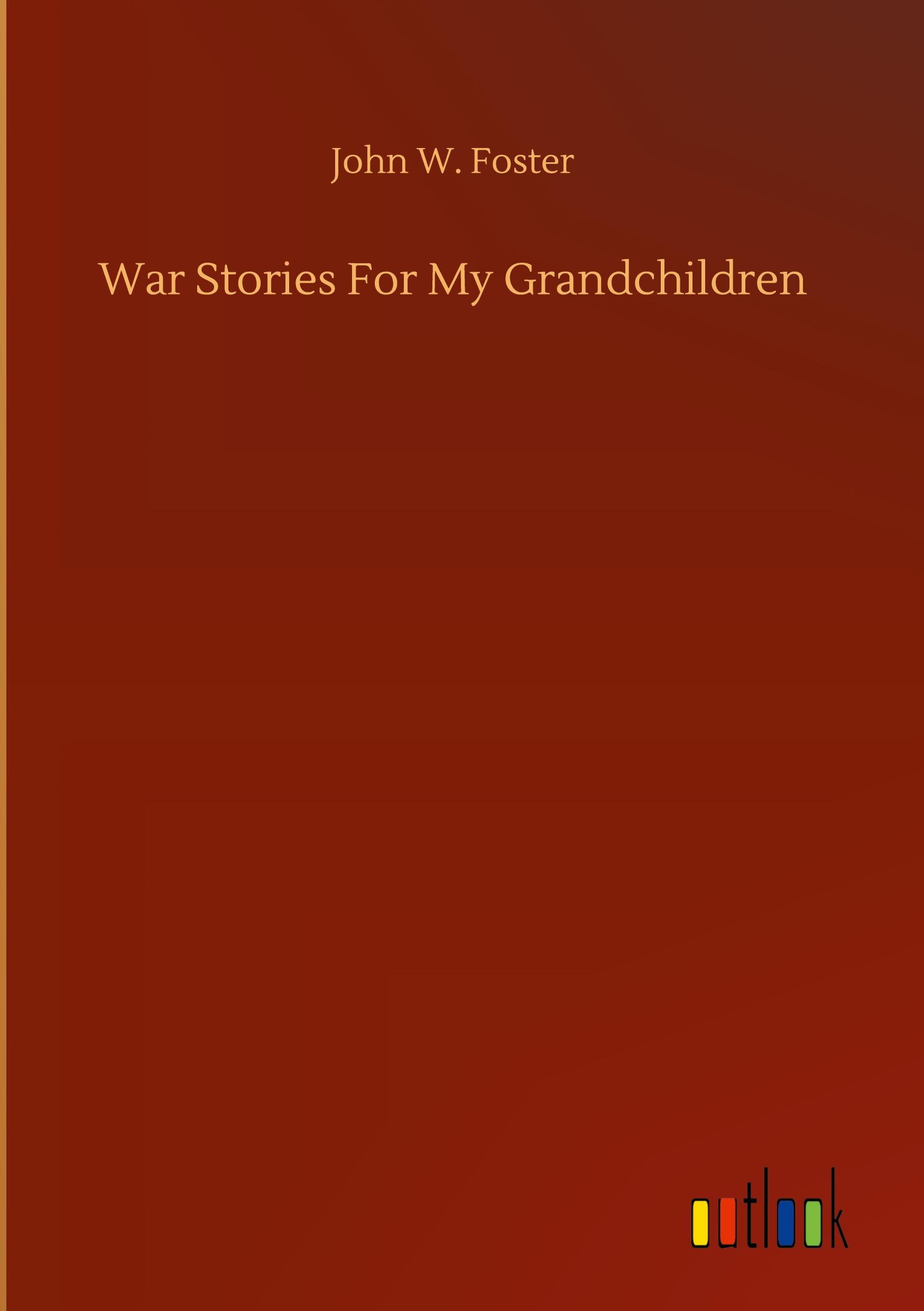 War Stories For My Grandchildren