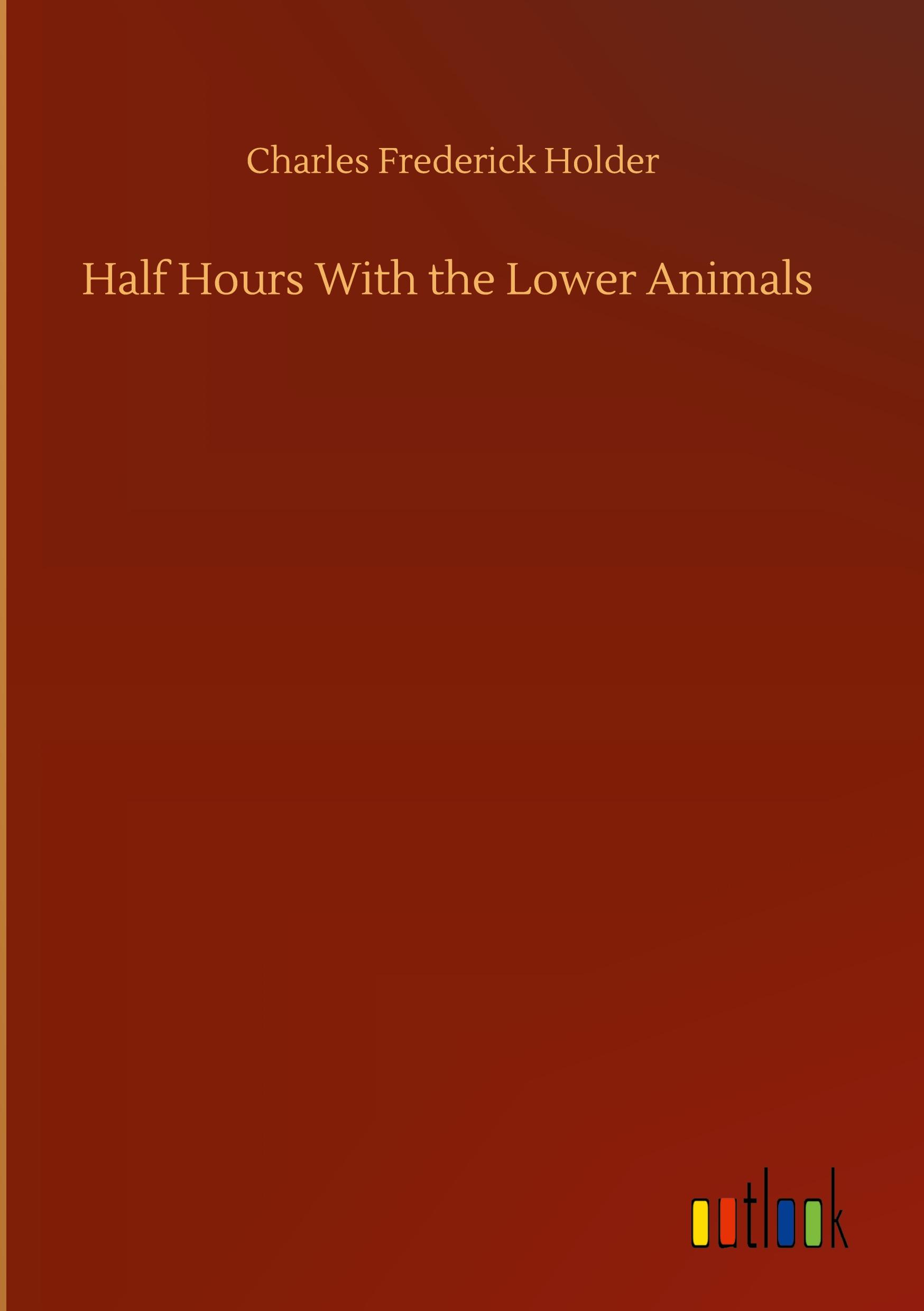 Half Hours With the Lower Animals