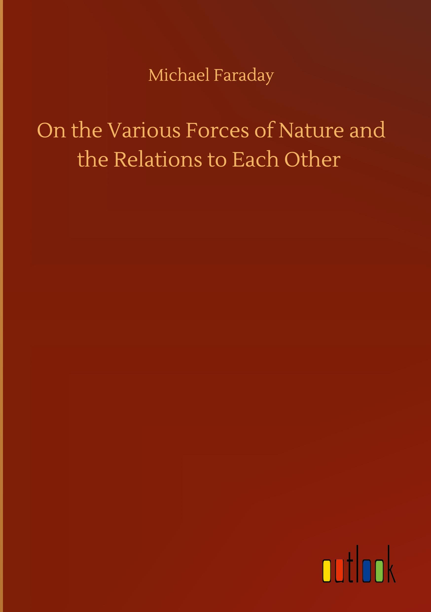 On the Various Forces of Nature and the Relations to Each Other