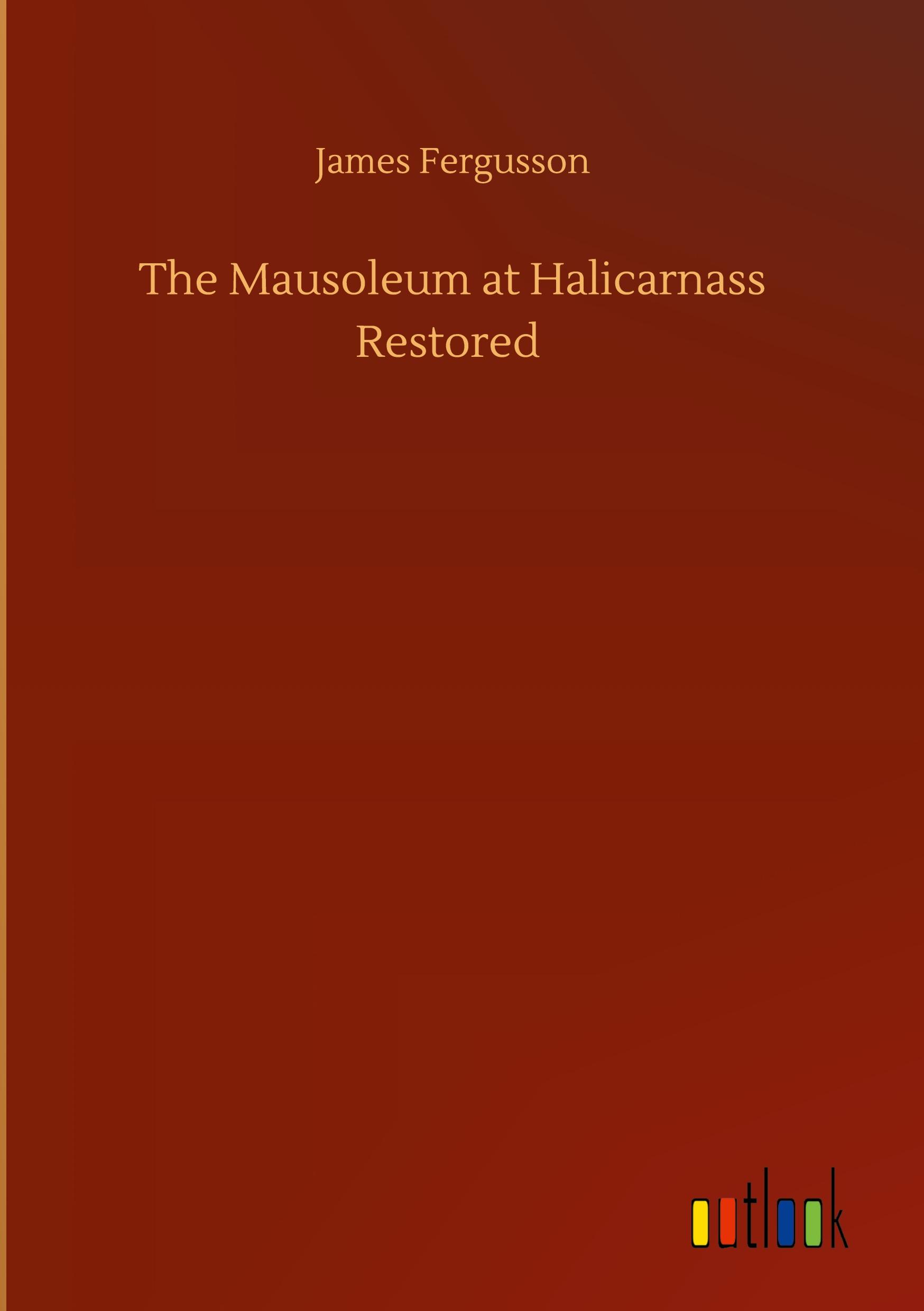 The Mausoleum at Halicarnass Restored