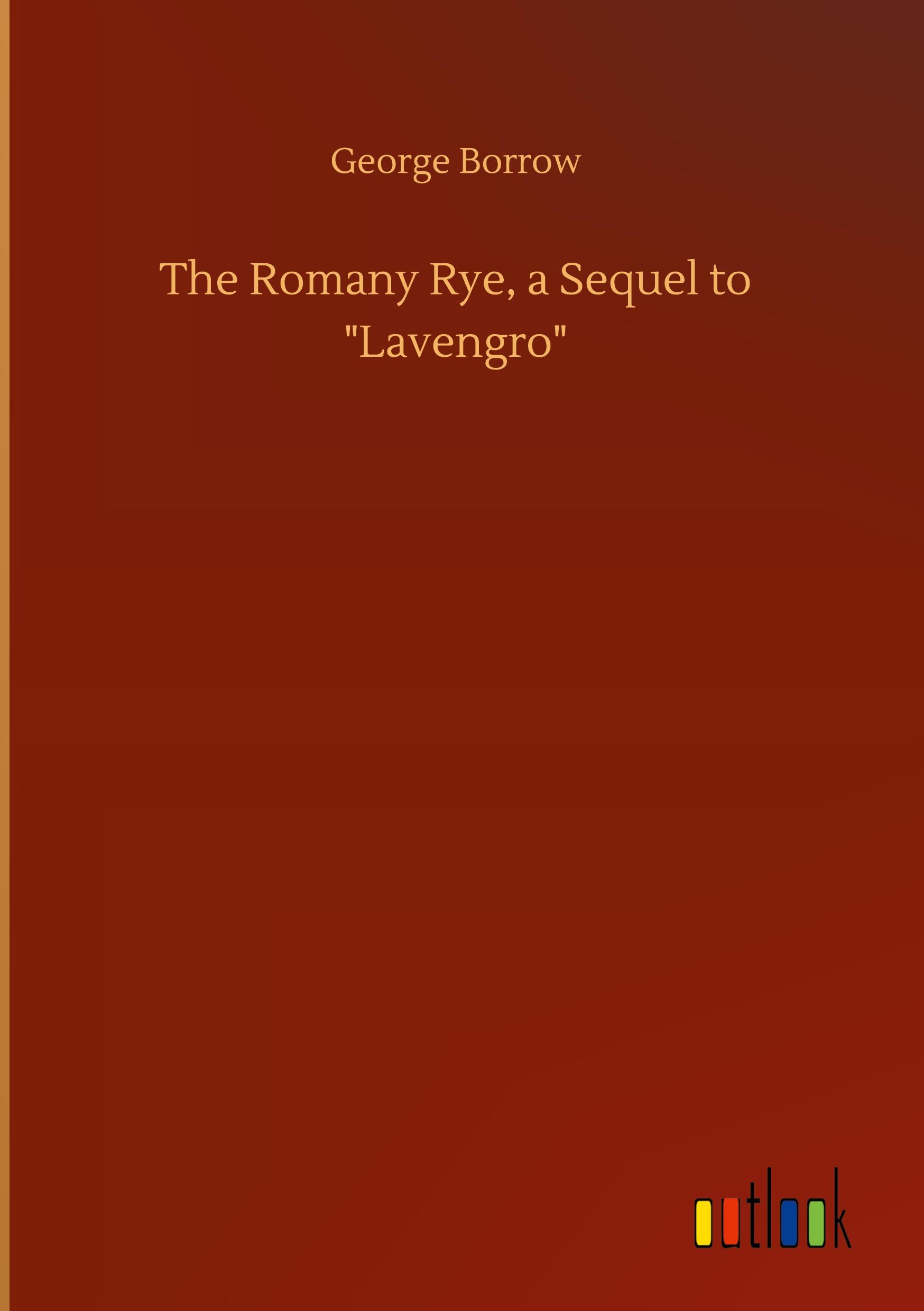 The Romany Rye, a Sequel to "Lavengro"