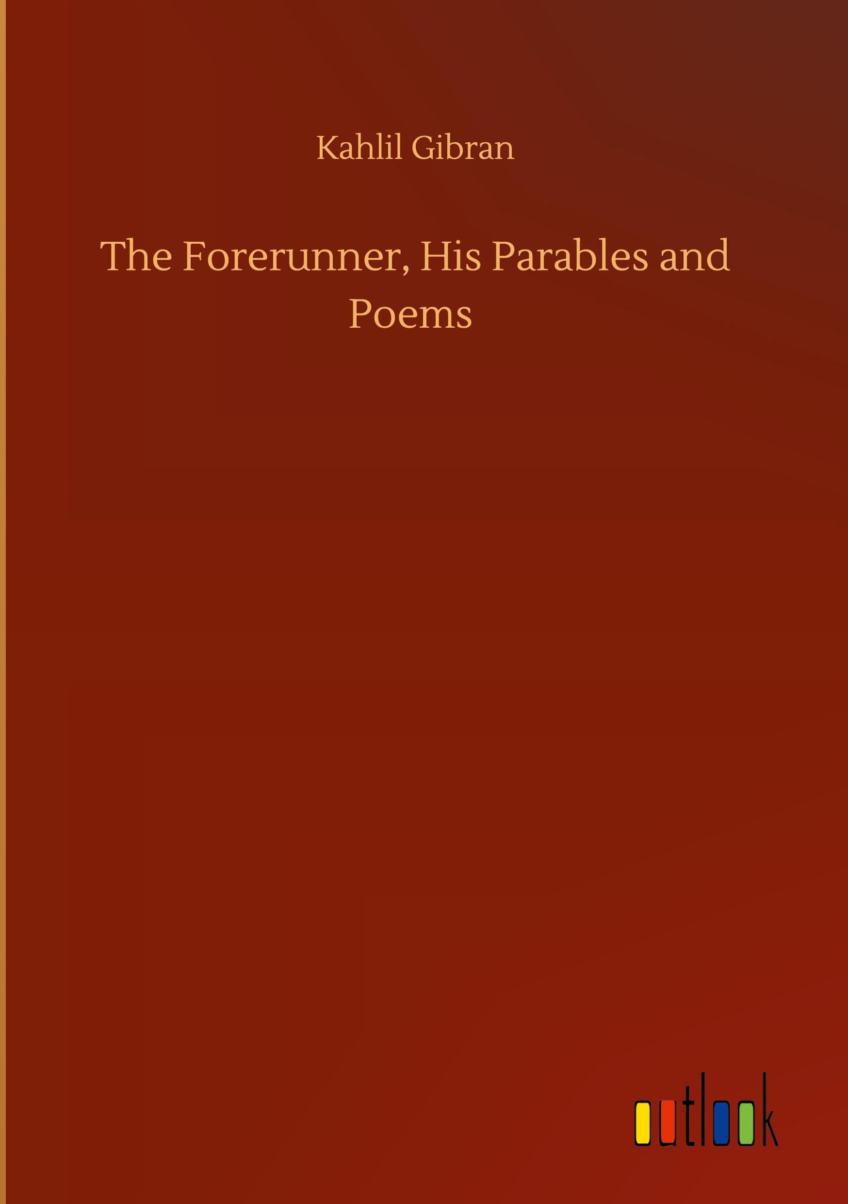 The Forerunner, His Parables and Poems