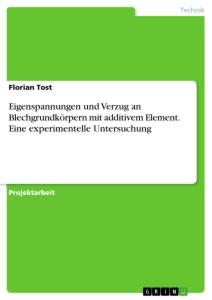 Eigenspannungen und Verzug an Blechgrundkörpern mit additivem Element. Eine experimentelle Untersuchung