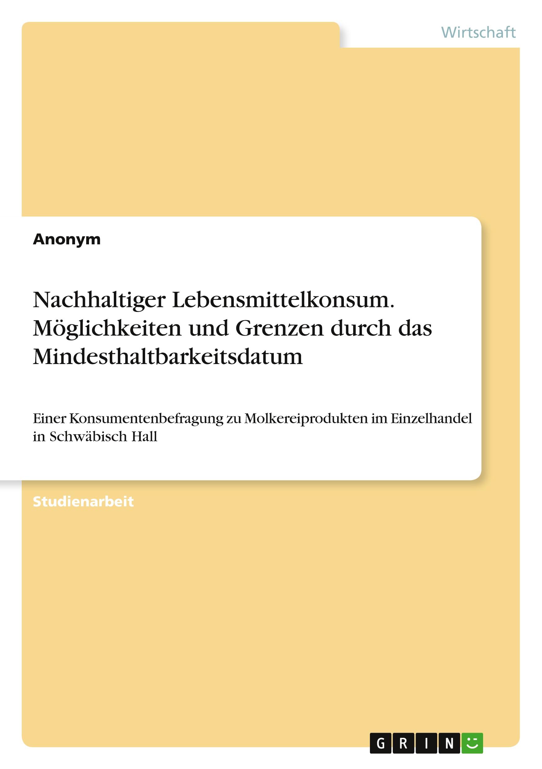 Nachhaltiger Lebensmittelkonsum. Möglichkeiten und Grenzen durch das Mindesthaltbarkeitsdatum