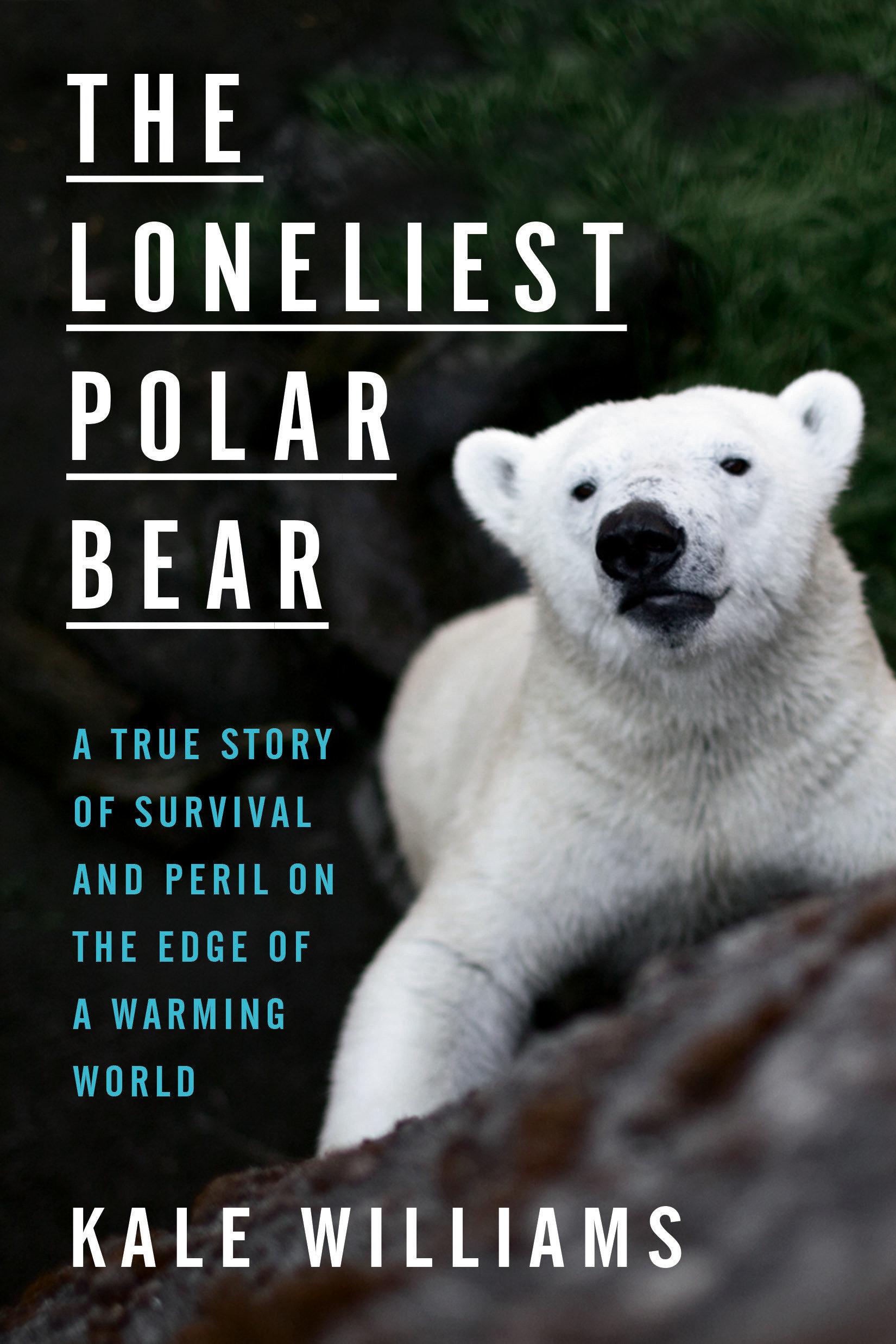 The Loneliest Polar Bear: A True Story of Survival and Peril on the Edge of a Warming World