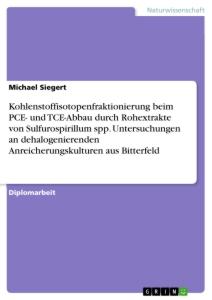 Kohlenstoffisotopenfraktionierung beim PCE- und TCE-Abbau durch Rohextrakte von Sulfurospirillum spp. Untersuchungen an dehalogenierenden Anreicherungskulturen aus Bitterfeld