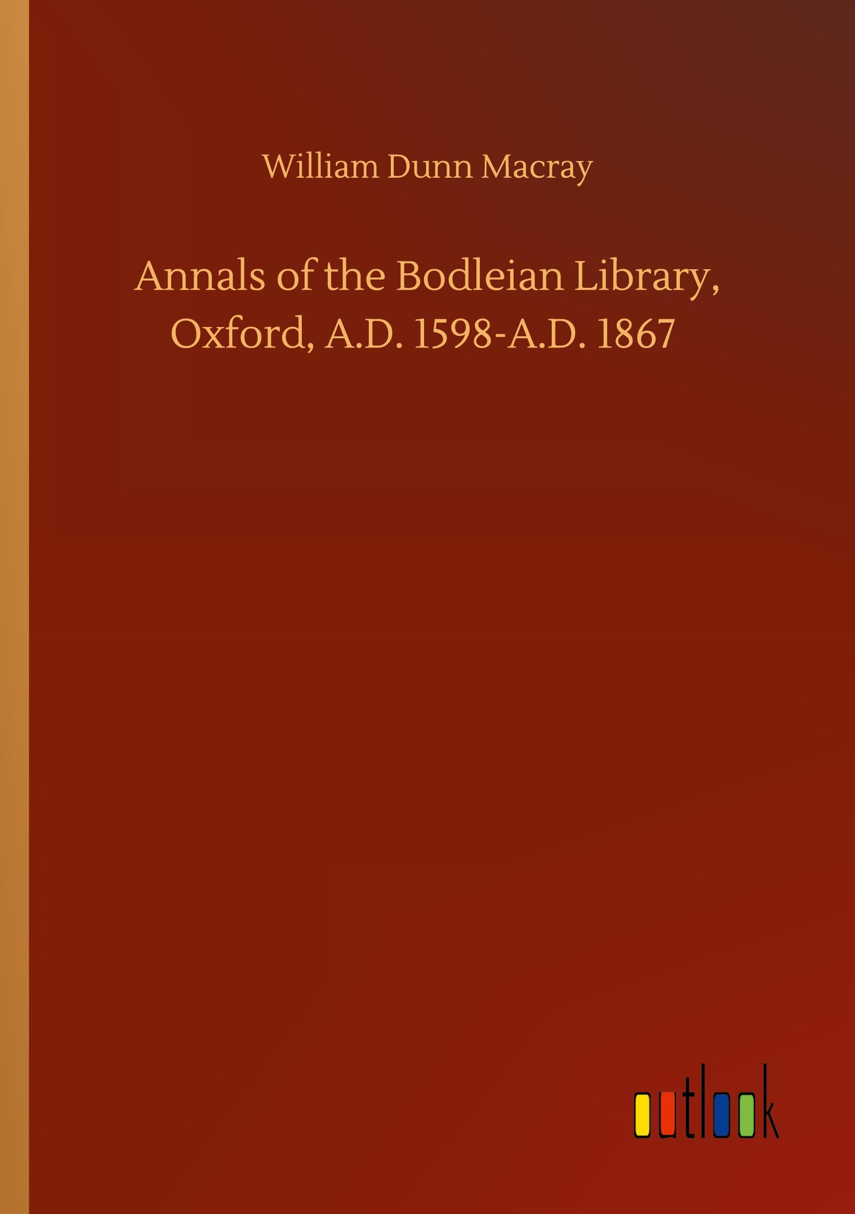 Annals of the Bodleian Library, Oxford, A.D. 1598-A.D. 1867