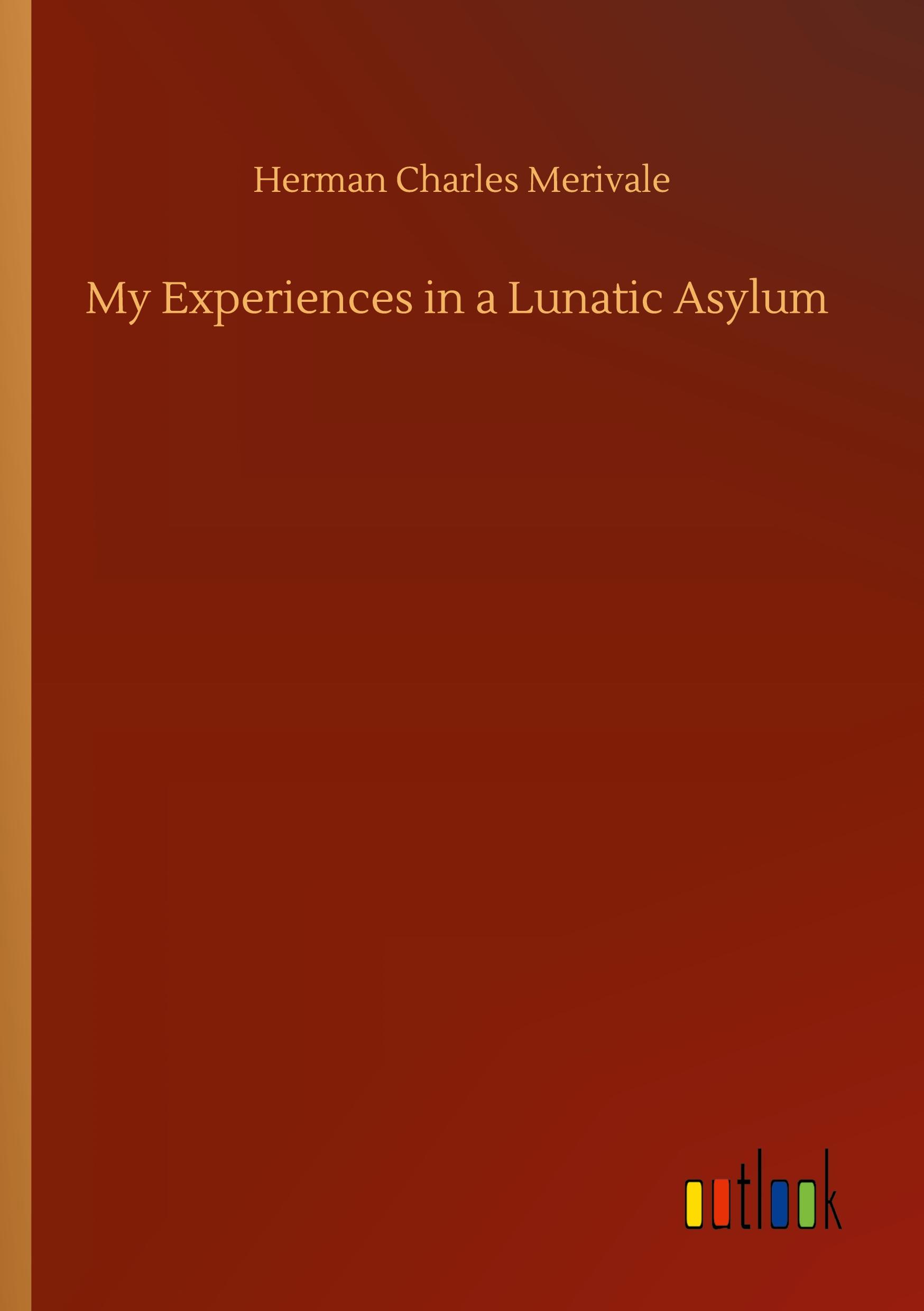 My Experiences in a Lunatic Asylum