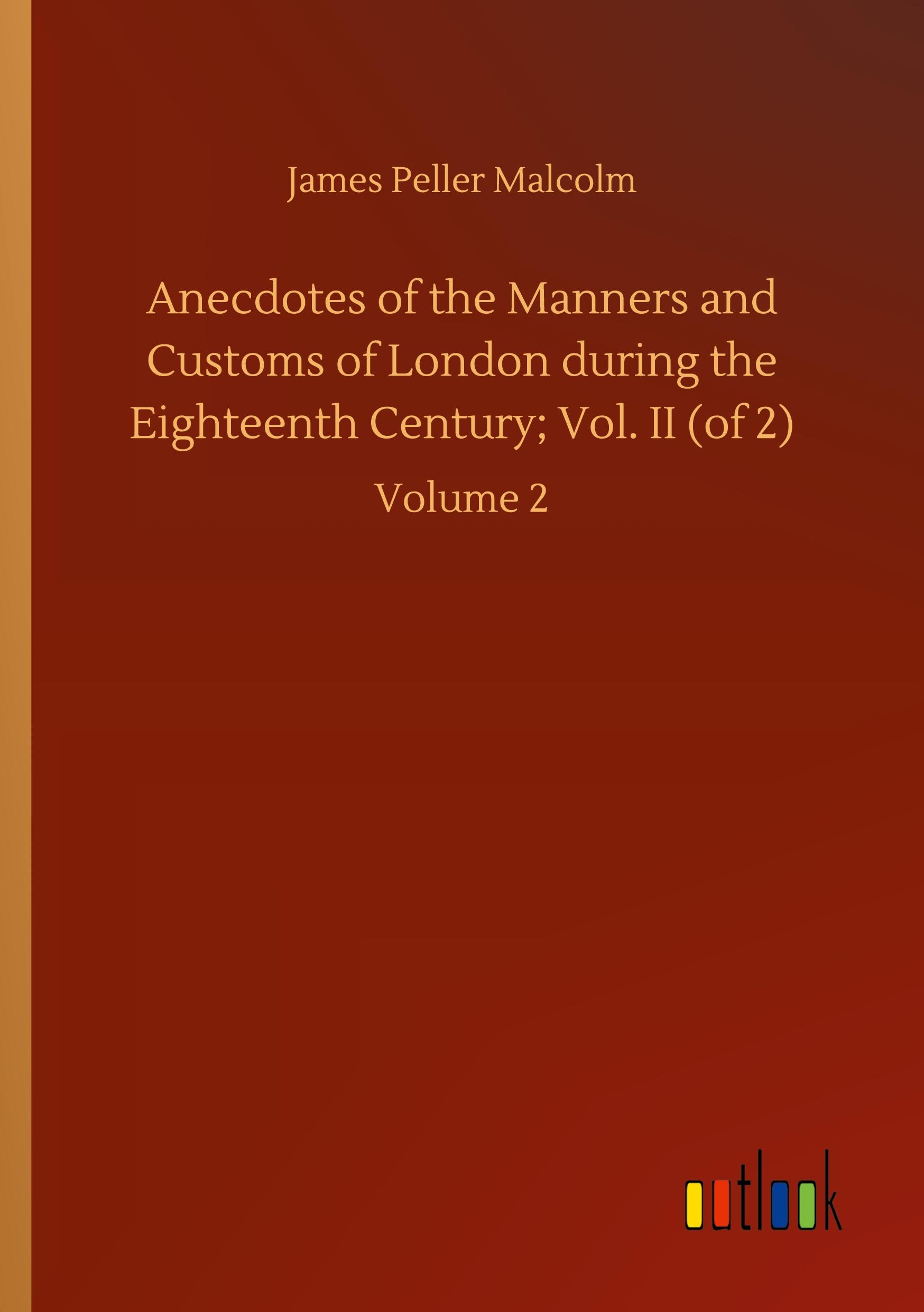 Anecdotes of the Manners and Customs of London during the Eighteenth Century; Vol. II (of 2)