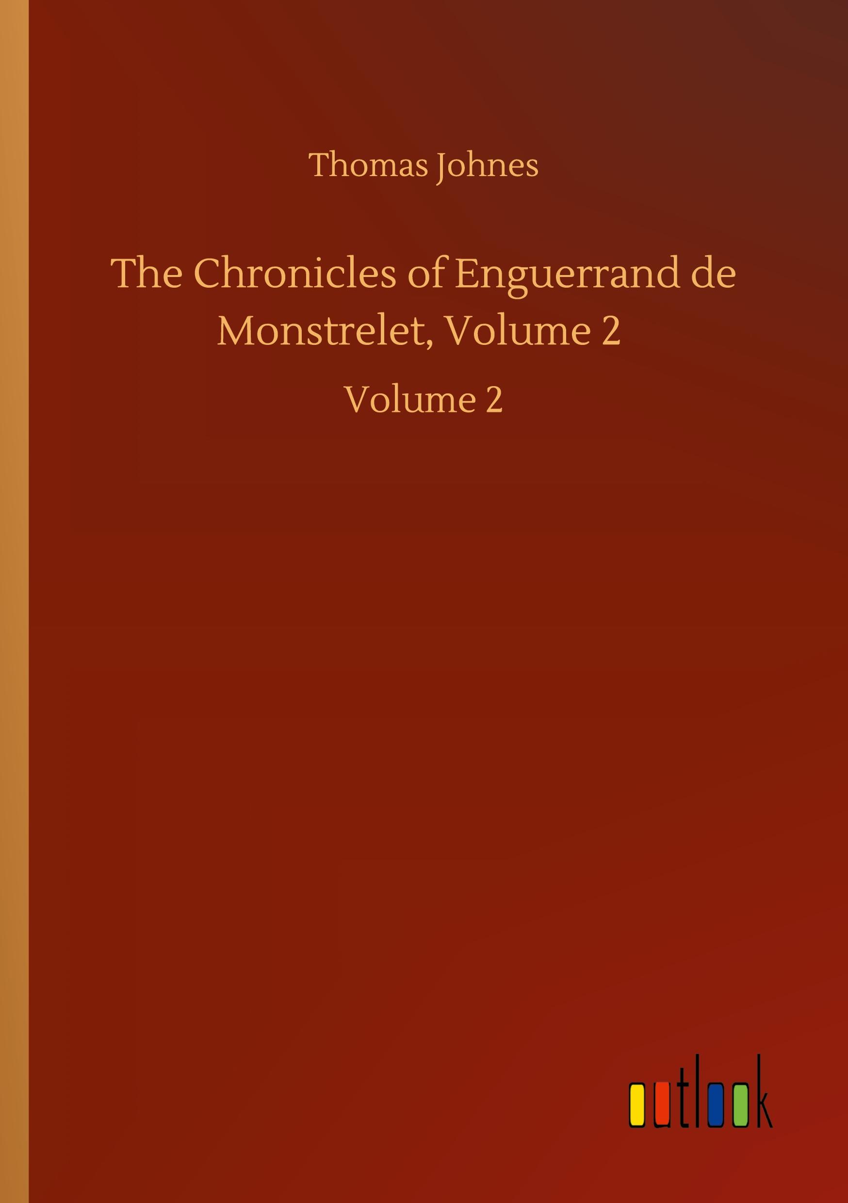 The Chronicles of Enguerrand de Monstrelet, Volume 2