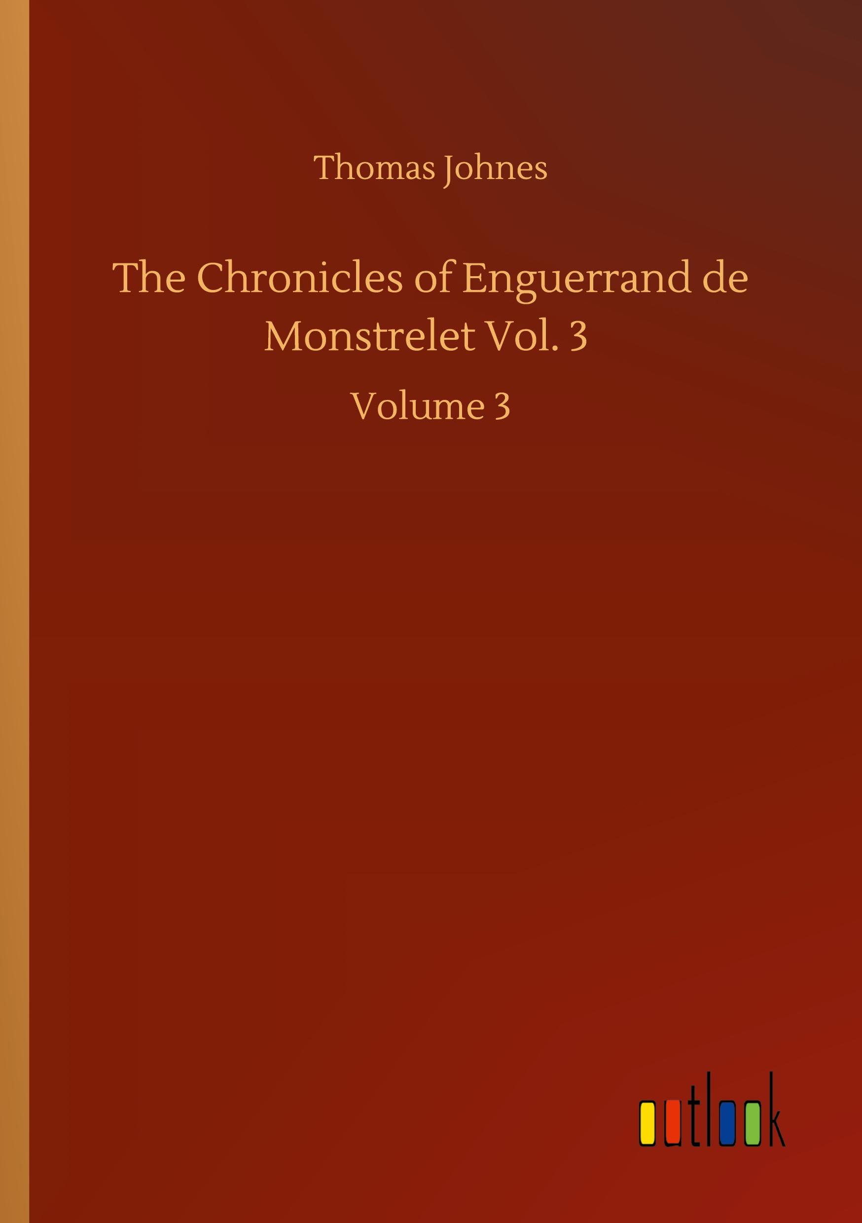 The Chronicles of Enguerrand de Monstrelet Vol. 3