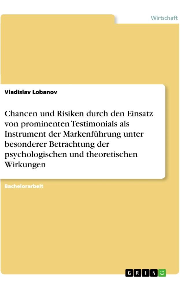 Chancen und Risiken durch den Einsatz von prominenten Testimonials als Instrument der Markenführung unter besonderer Betrachtung der psychologischen und theoretischen Wirkungen