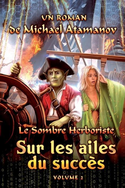 Sur les ailes du succès (Le Sombre Herboriste Volume 2): Série LitRPG