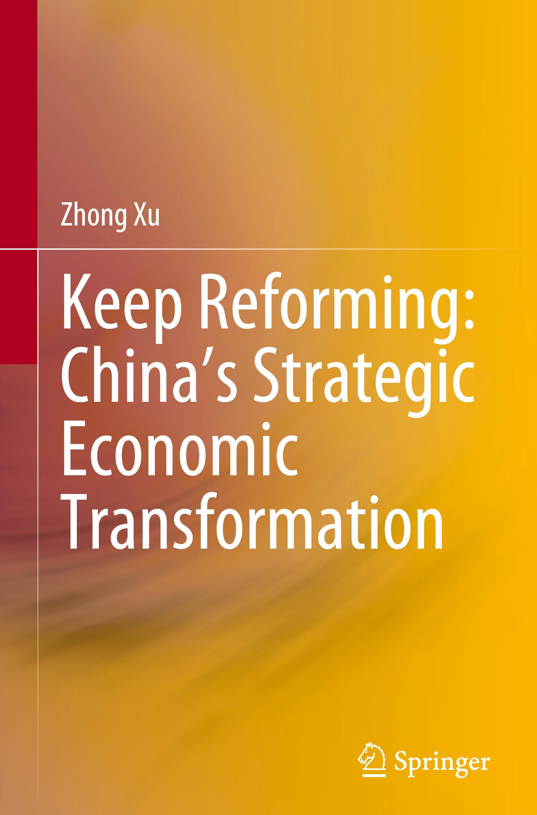 Keep Reforming: China¿s Strategic Economic Transformation