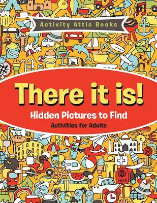 There It Is! Hidden Pictures to Find Activities for Adults