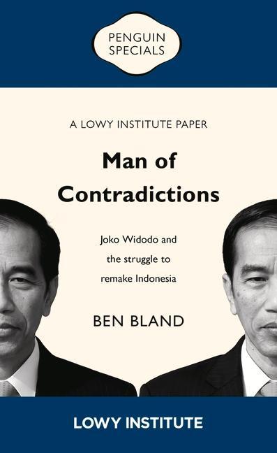 Man of Contradictions: Joko Widodo and the Struggle to Remake Indonesia