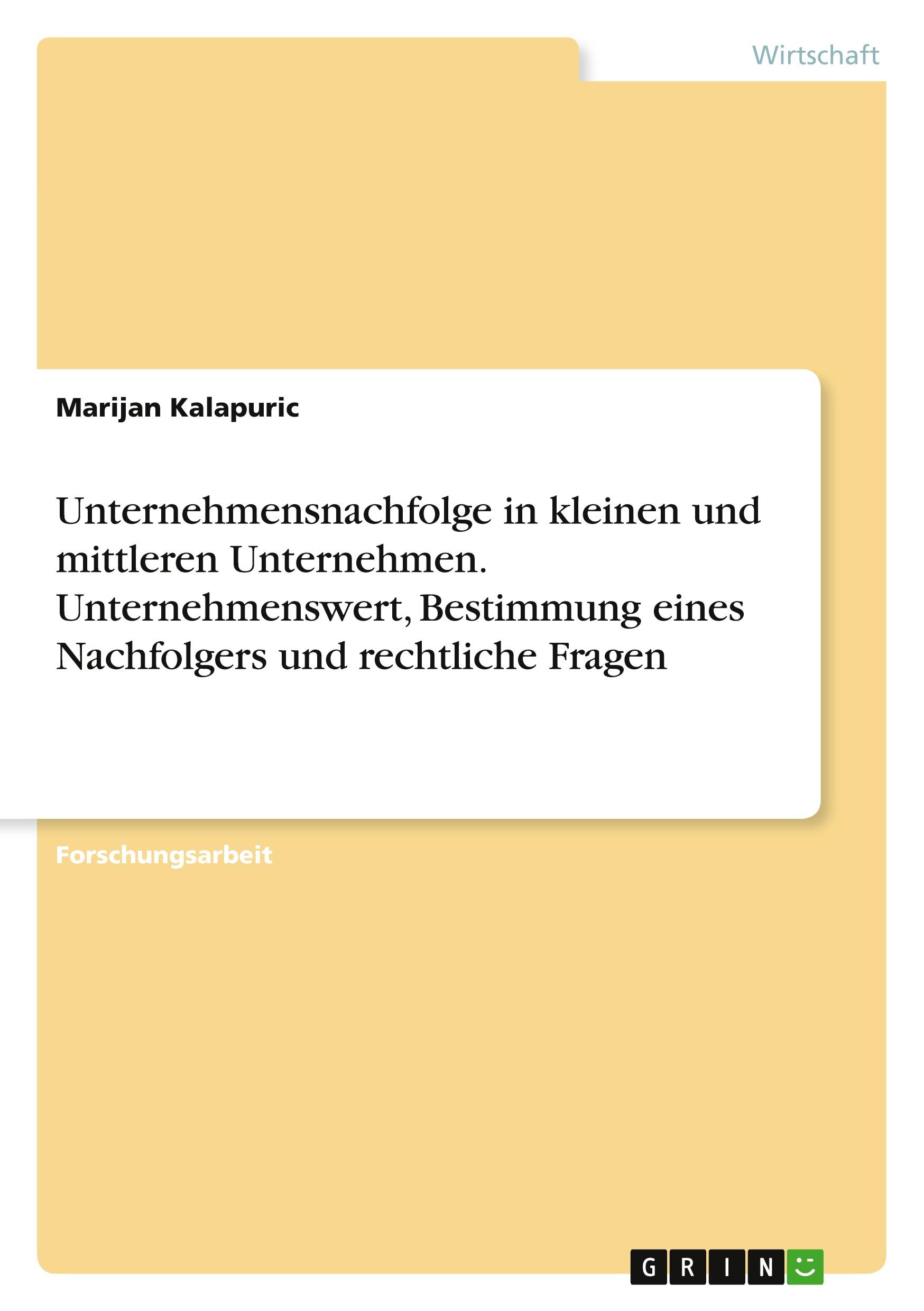 Unternehmensnachfolge in kleinen und mittleren Unternehmen. Unternehmenswert, Bestimmung eines Nachfolgers und rechtliche Fragen