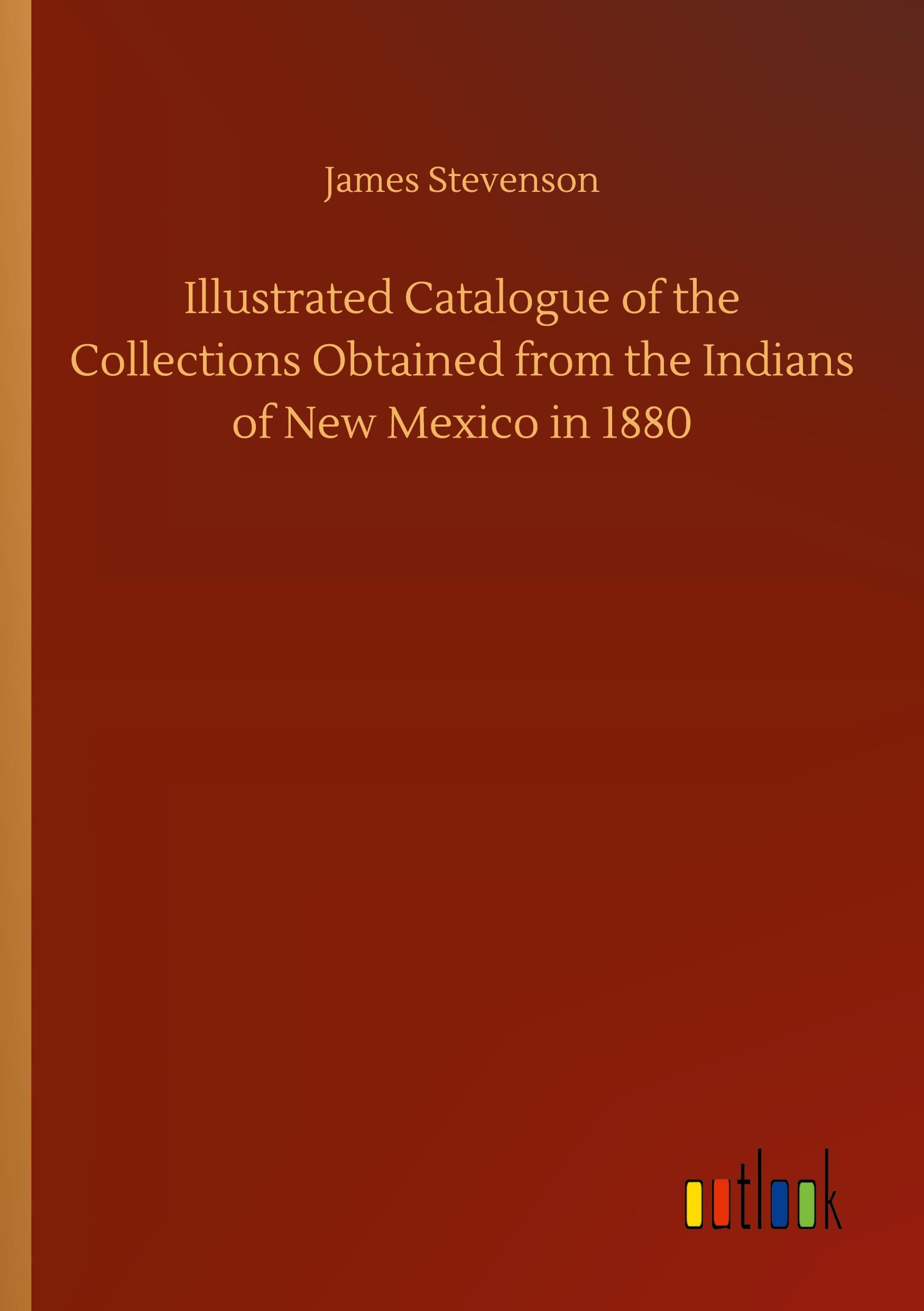 Illustrated Catalogue of the Collections Obtained from the Indians of New Mexico in 1880