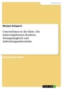 Unternehmen in der Krise. Die Sanierungsformen Konkurs, Zwangsausgleich und Anfechtungstatbestände