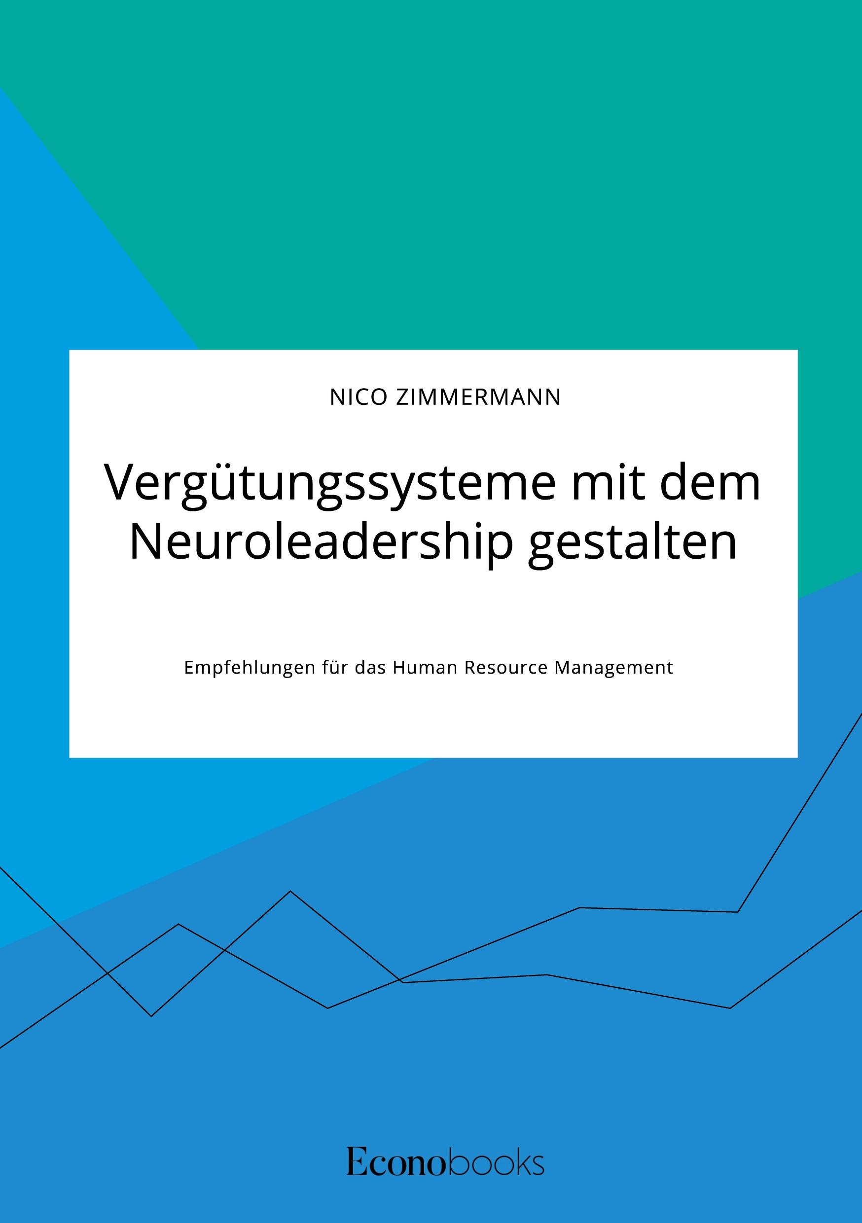 Vergütungssysteme mit dem Neuroleadership gestalten. Empfehlungen für das Human Resource Management