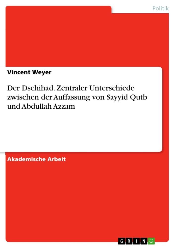 Der Dschihad. Zentraler Unterschiede zwischen der Auffassung von Sayyid Qutb und Abdullah Azzam